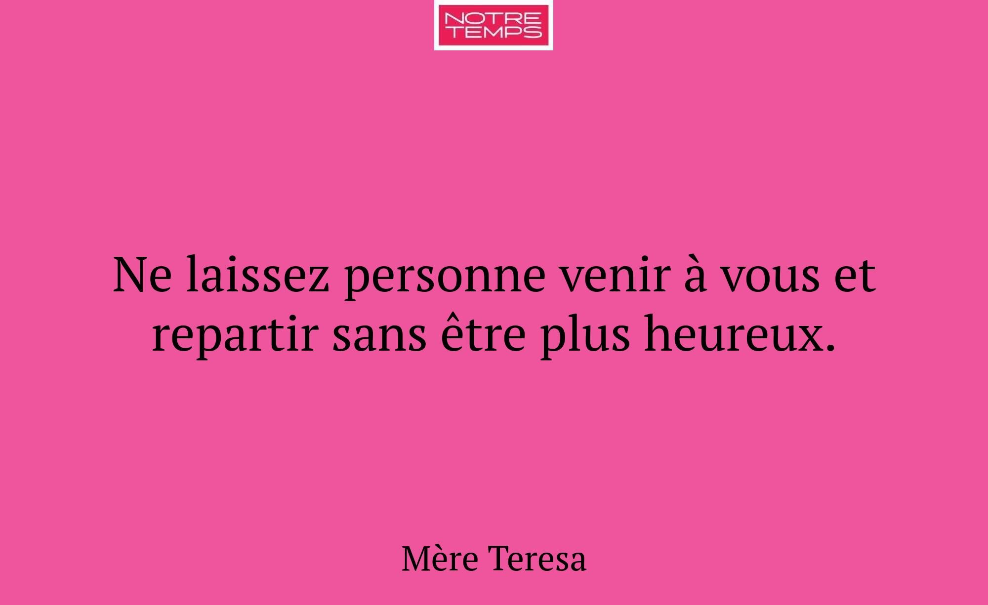 Ne laissez personne venir à vous et repartir sans...