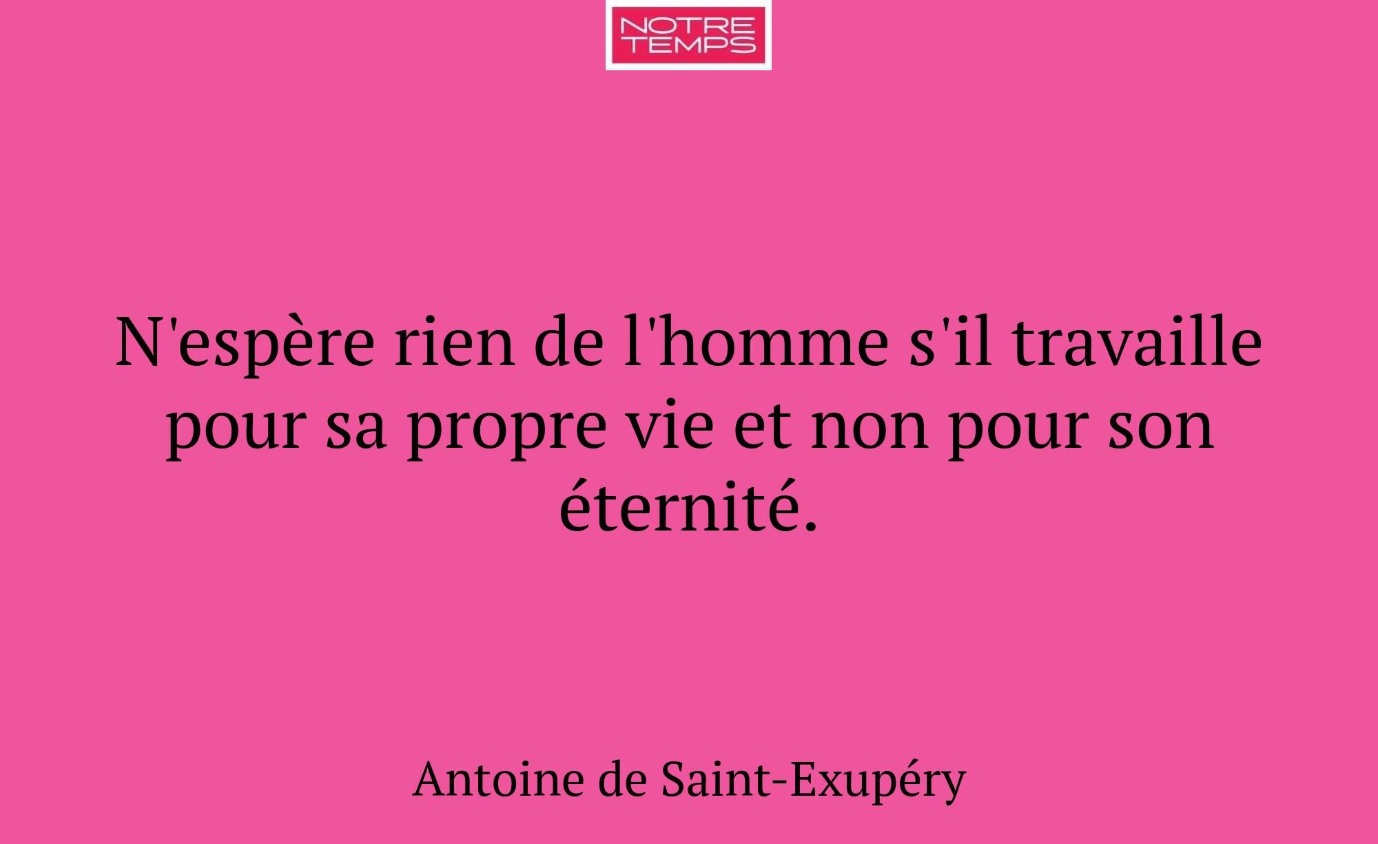 N'espère rien de l'homme s'il travaille pour sa pr...
