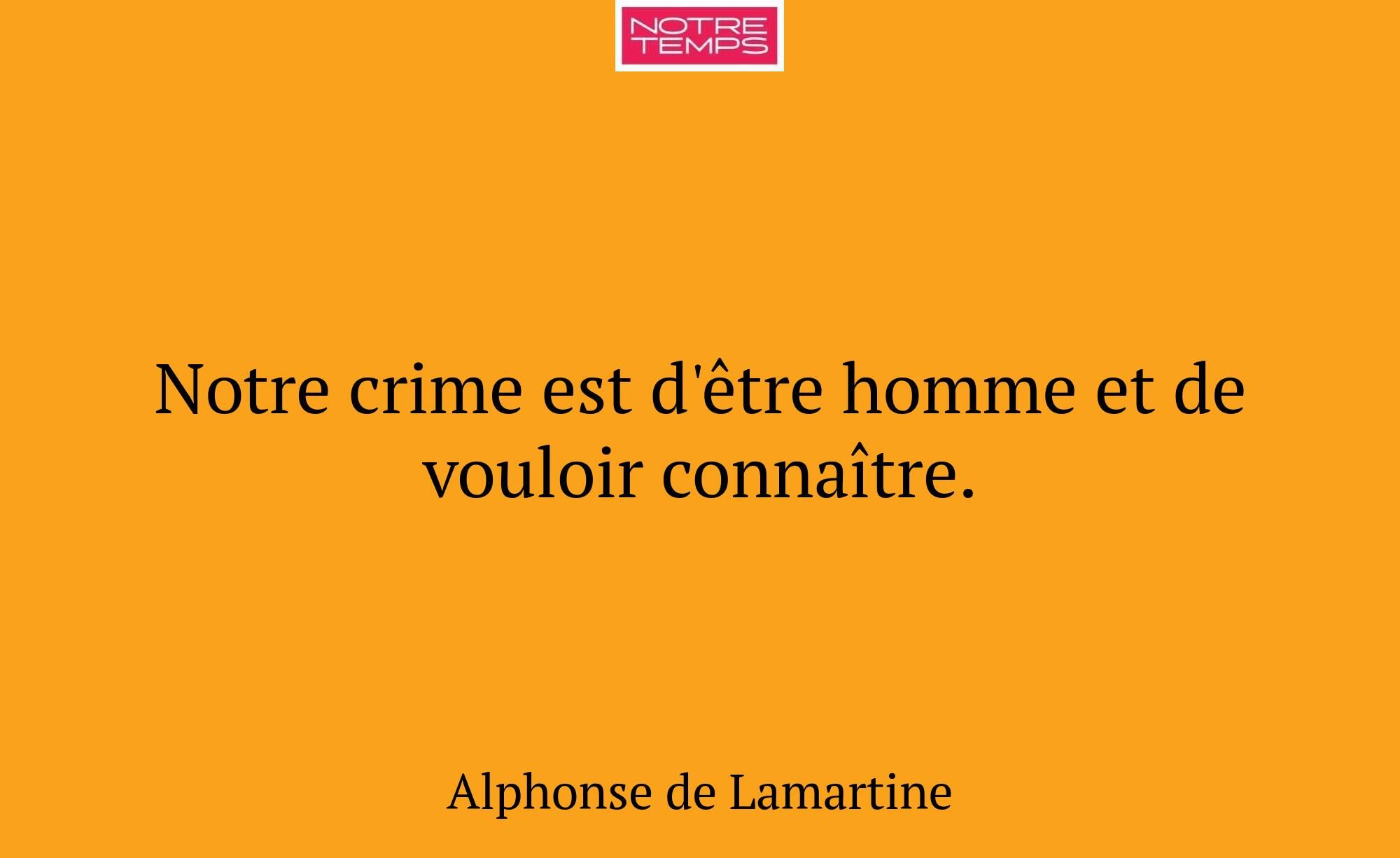 Notre crime est d'être homme et de vouloir connaît...