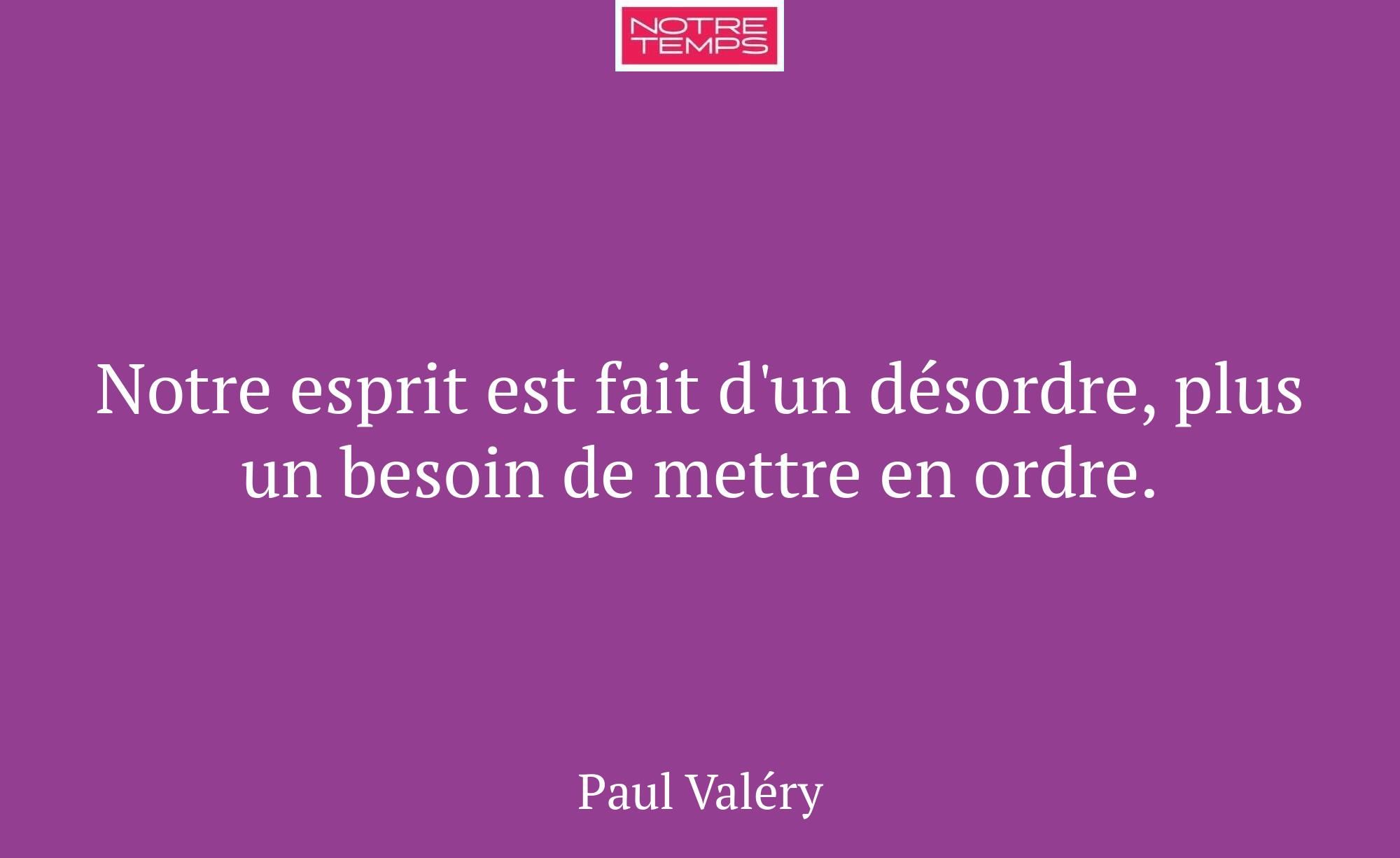 Notre esprit est fait d'un désordre, plus un besoi...