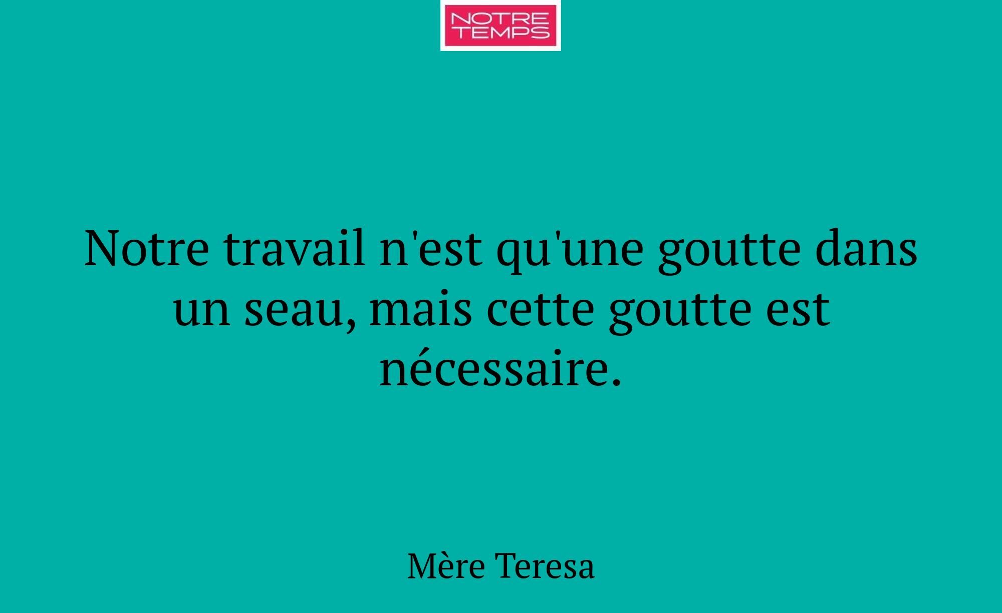 Notre travail n'est qu'une goutte dans un seau, ma...