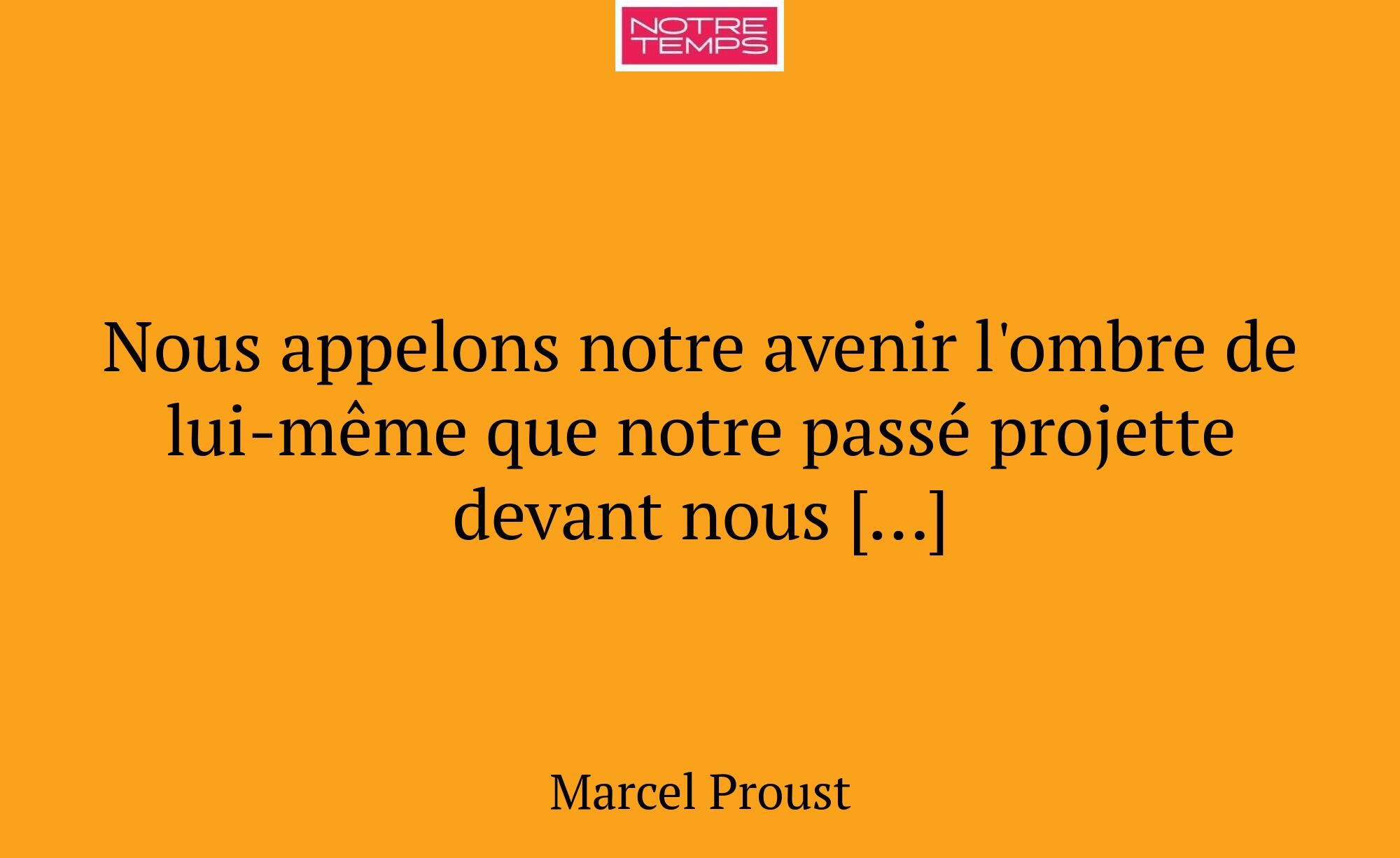 Nous appelons notre avenir l'ombre de lui-même que...
