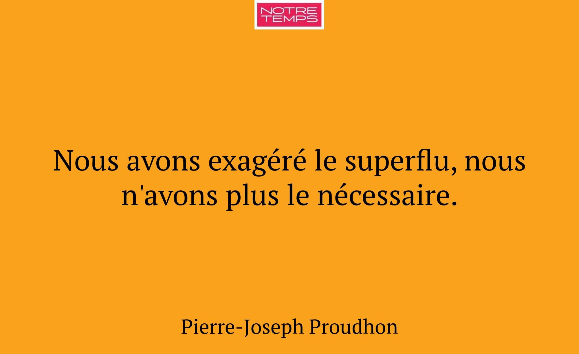 Nous avons exagéré le superflu, nous n'avons plus...