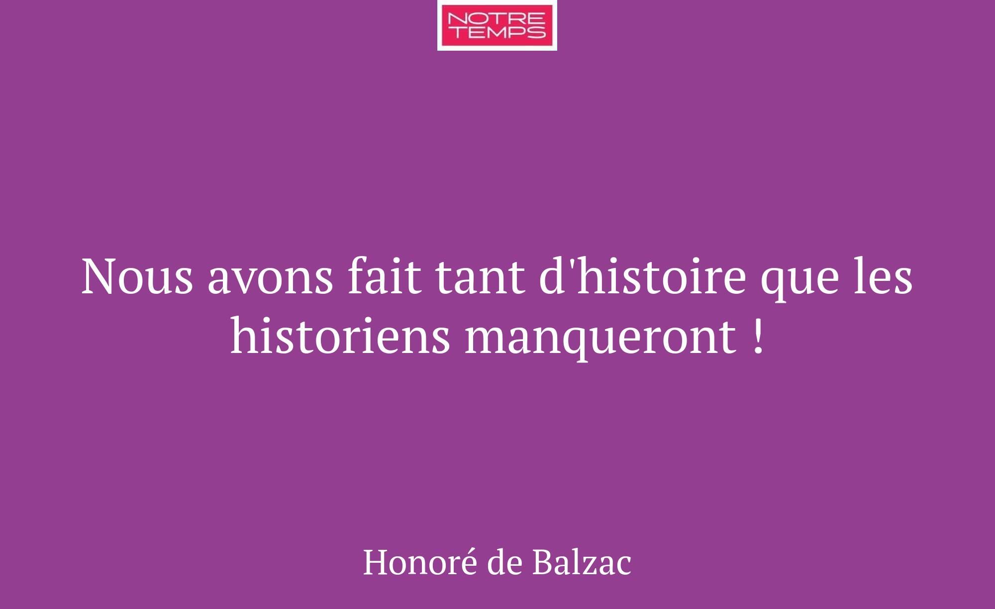 Nous avons fait tant d'histoire que les historiens...