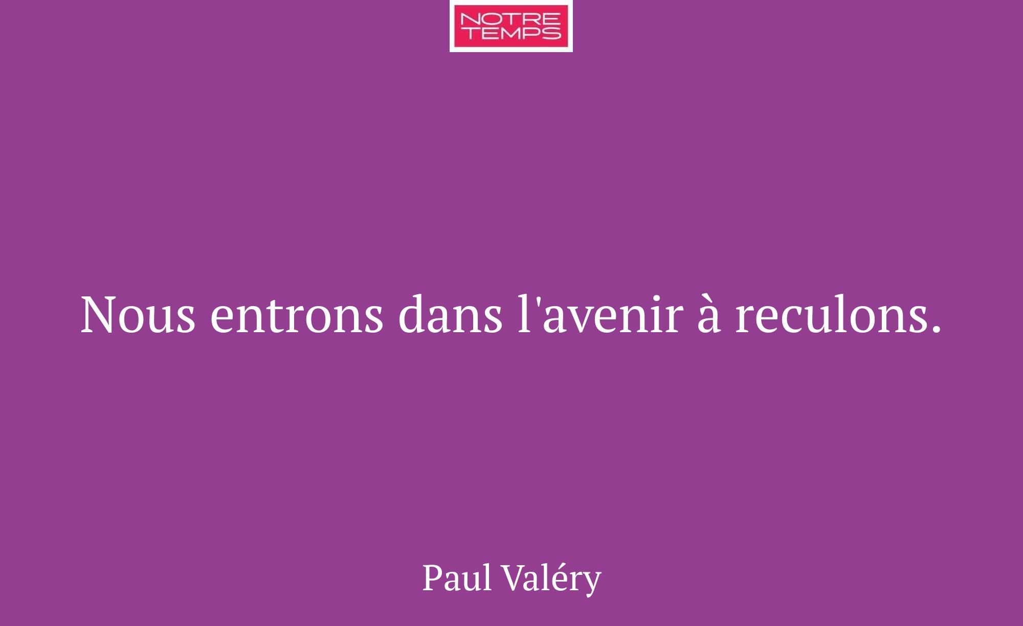 Nous entrons dans l'avenir à reculons.