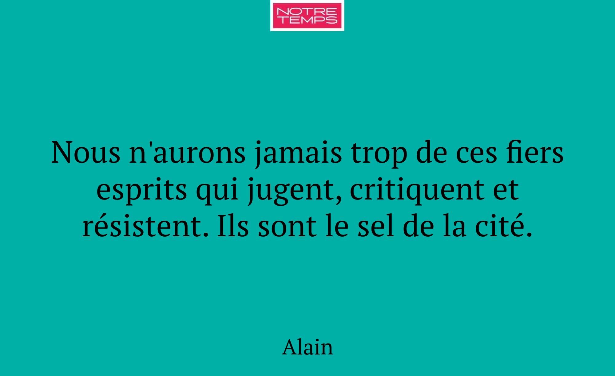 Nous n'aurons jamais trop de ces fiers esprits qui...