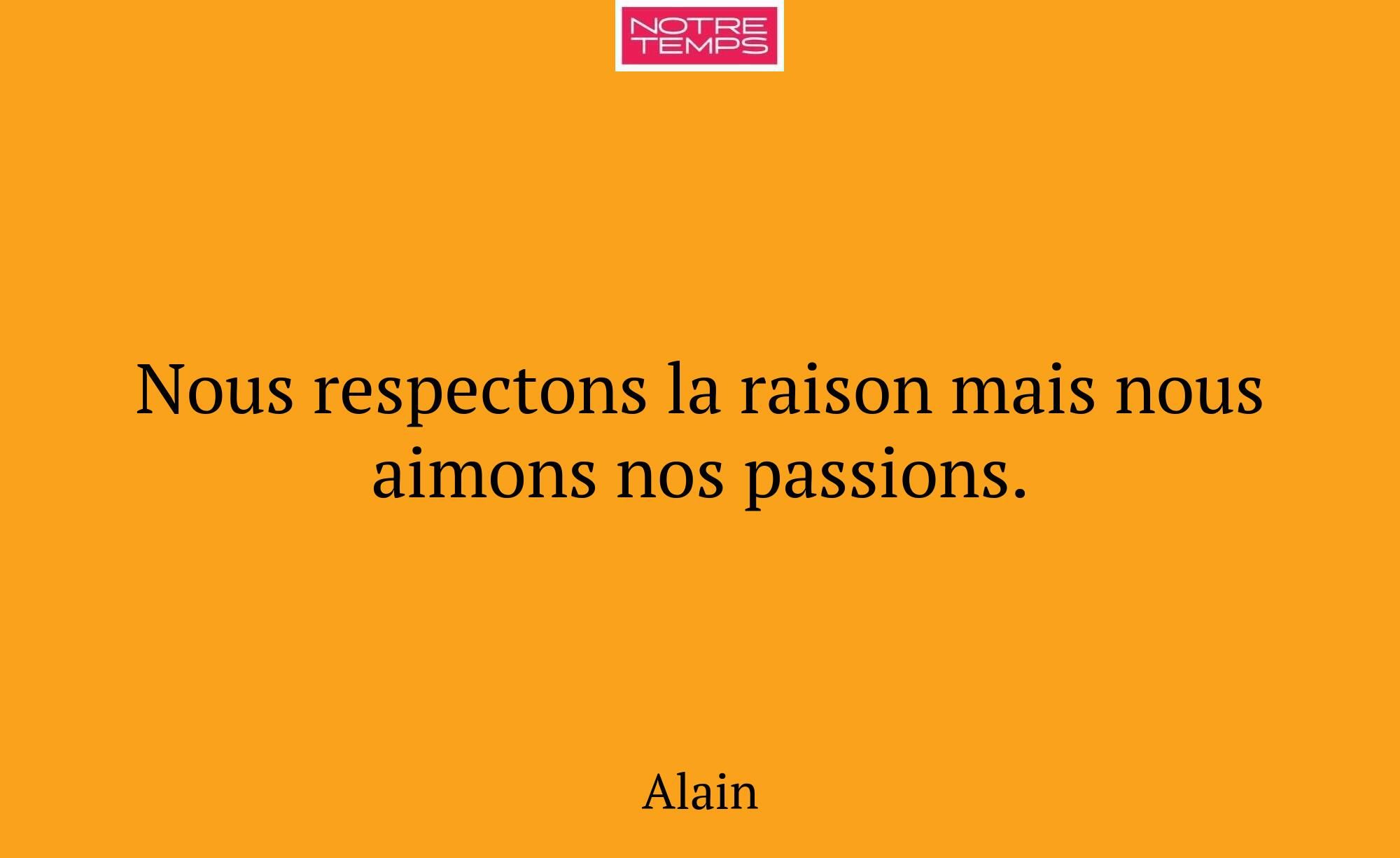Nous respectons la raison mais nous aimons nos pas...