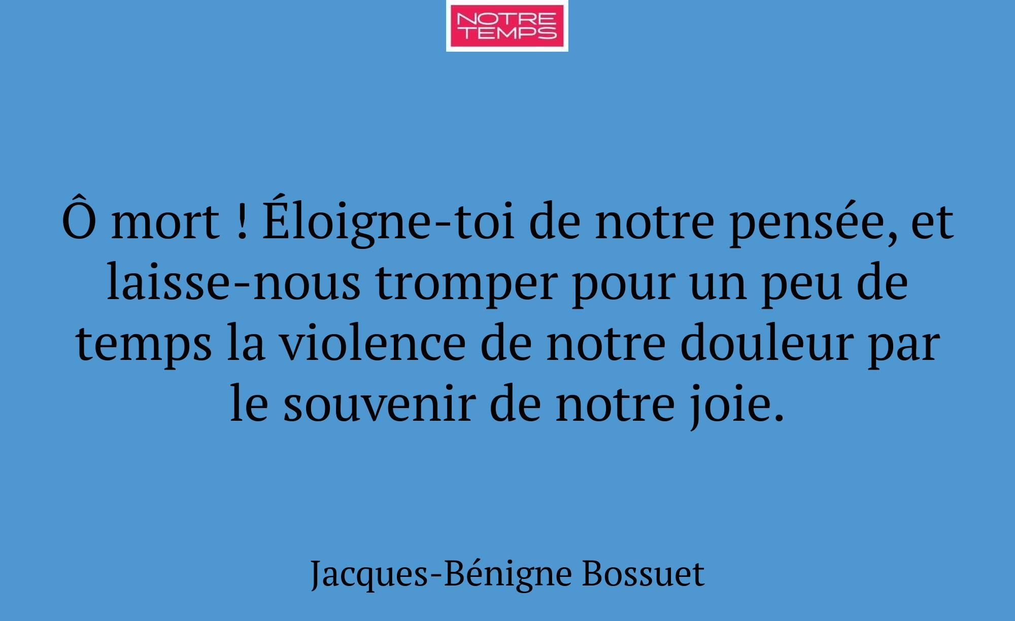 Ô mort ! Éloigne-toi de notre pensée, et laisse-no...