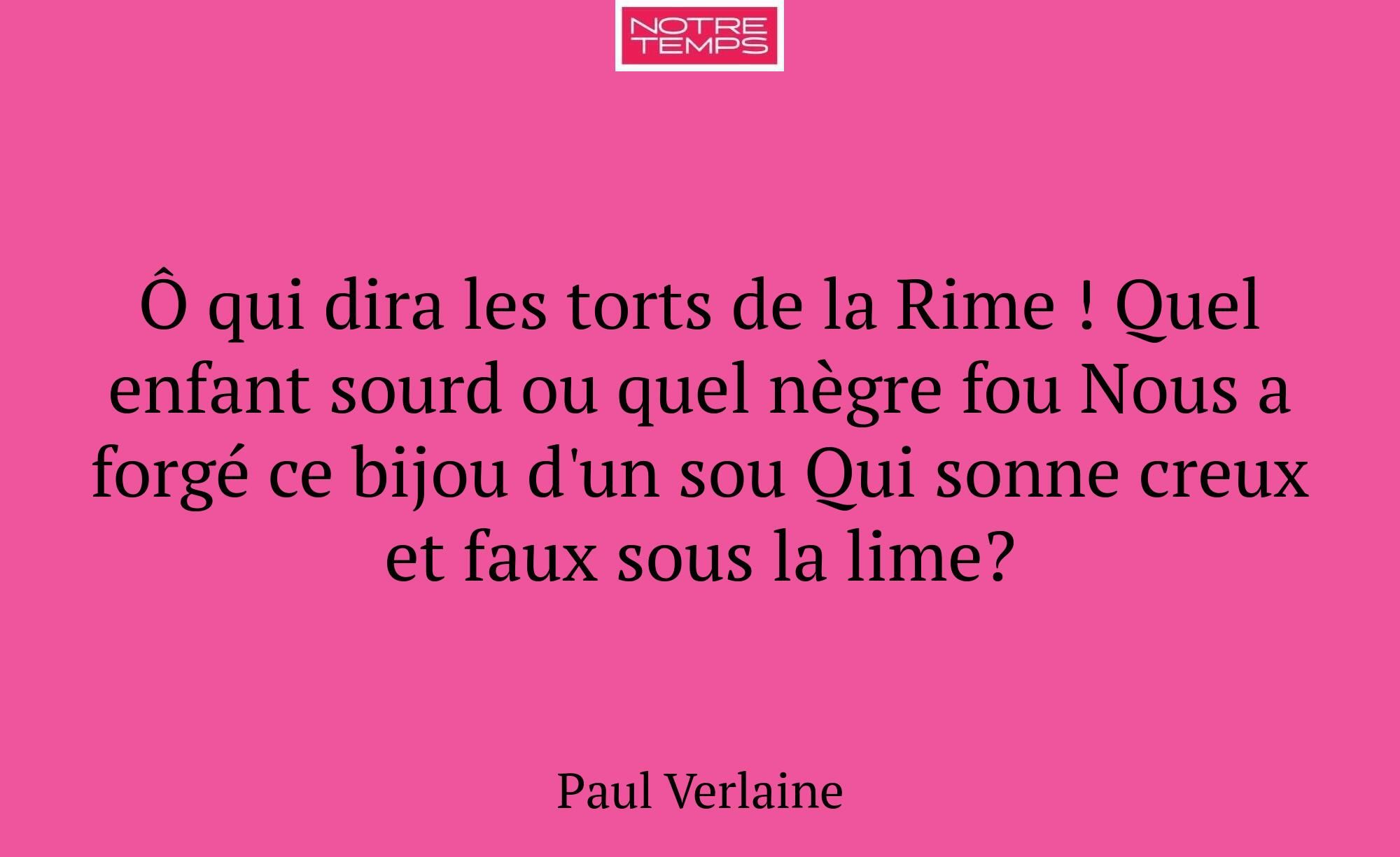 Ô qui dira les torts de la Rime ! Quel enfant sour...