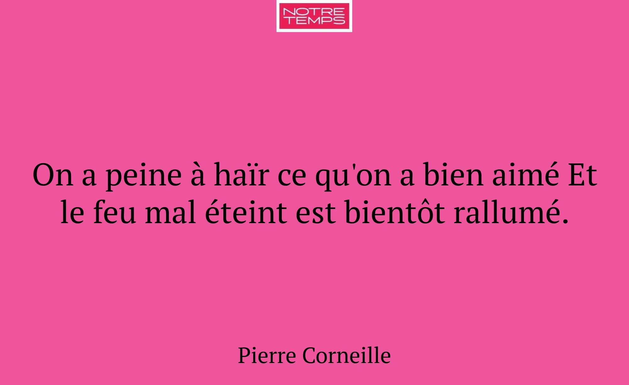 On a peine à haïr ce qu'on a bien aimé Et le feu m...