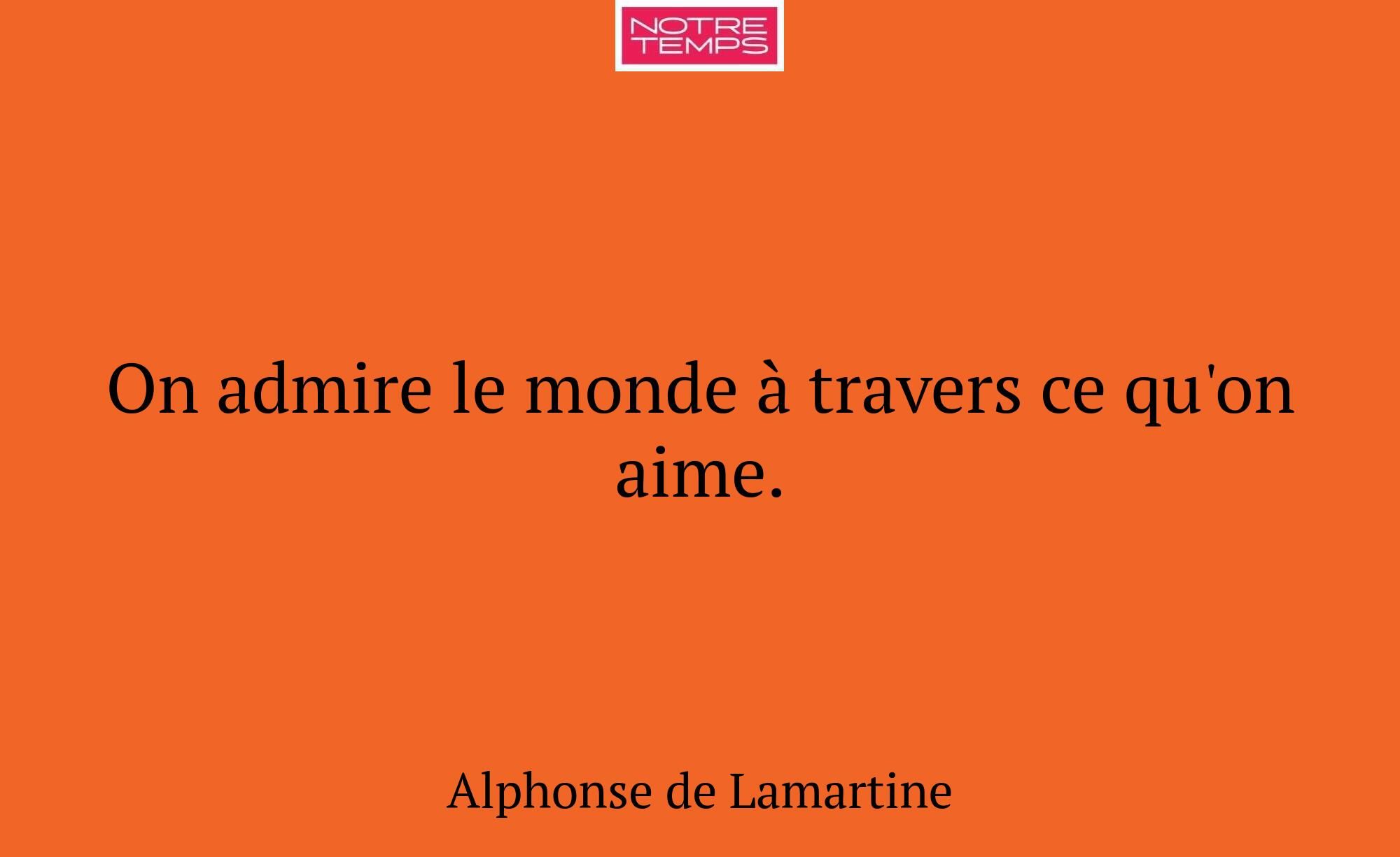 On admire le monde à travers ce qu'on aime.