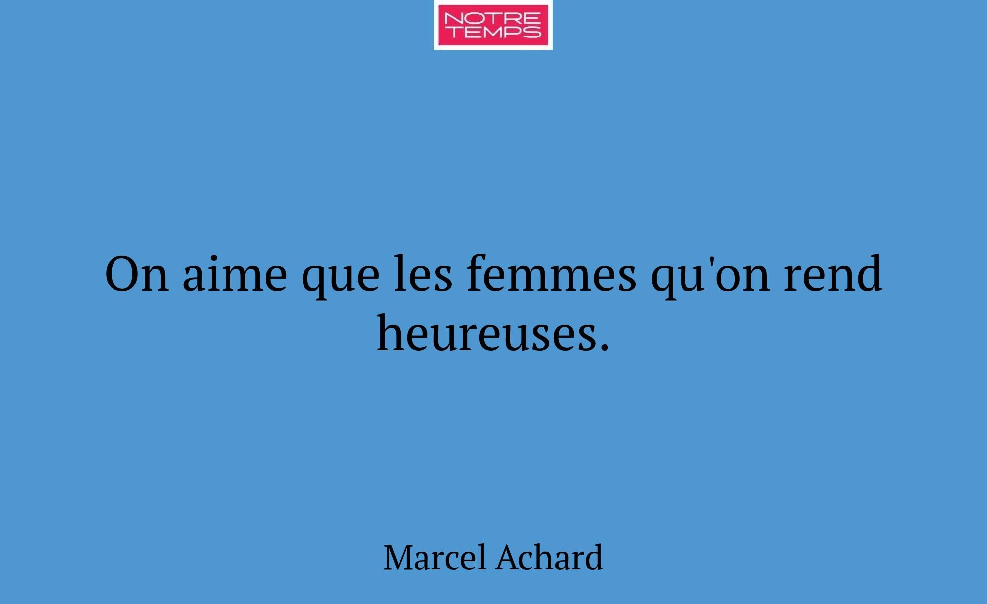 On aime que les femmes qu'on rend heureuses.