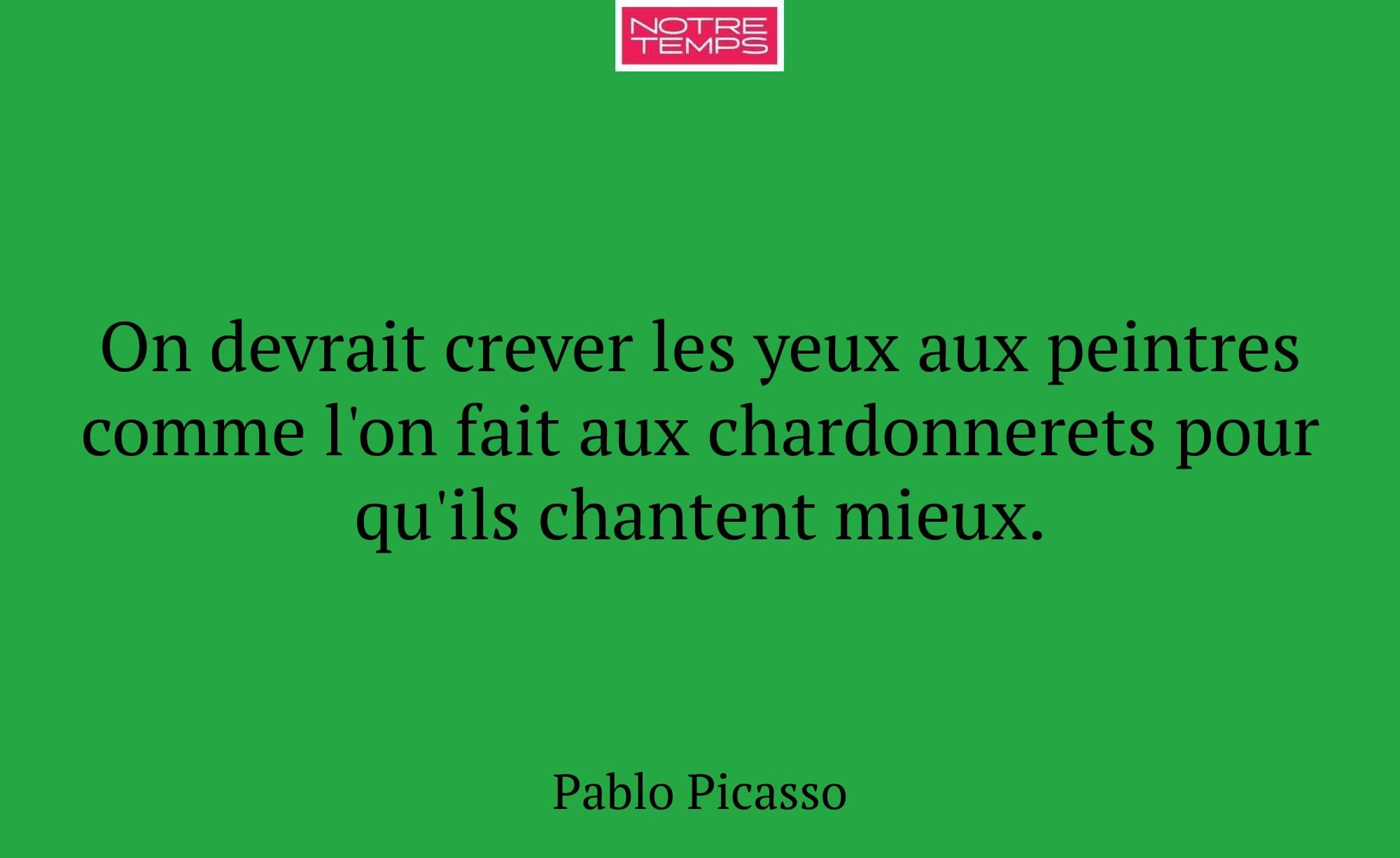 On devrait crever les yeux aux peintres comme l'on...