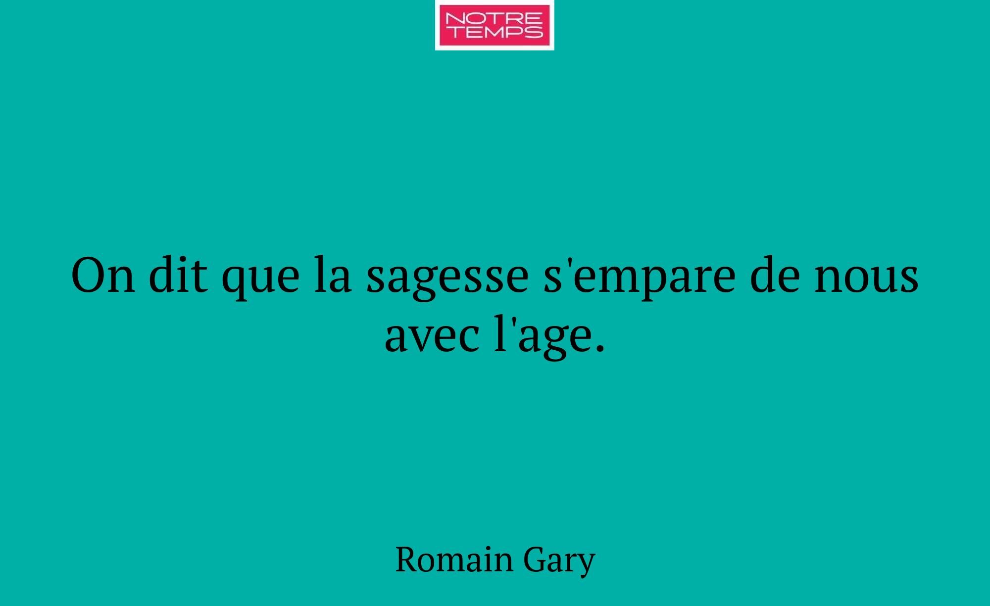 On dit que la sagesse s'empare de nous avec l'age.
