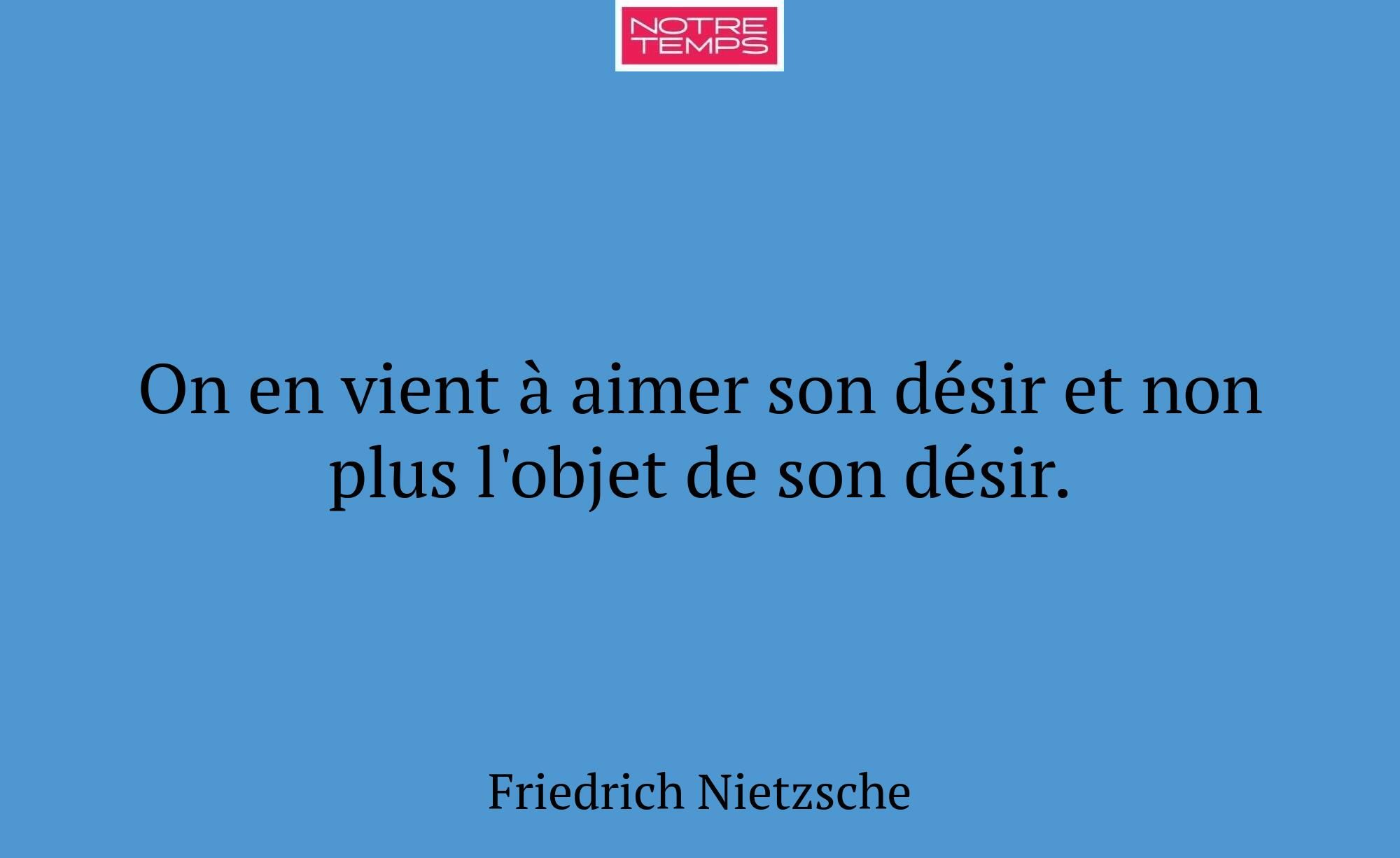 On en vient à aimer son désir et non plus l'objet...