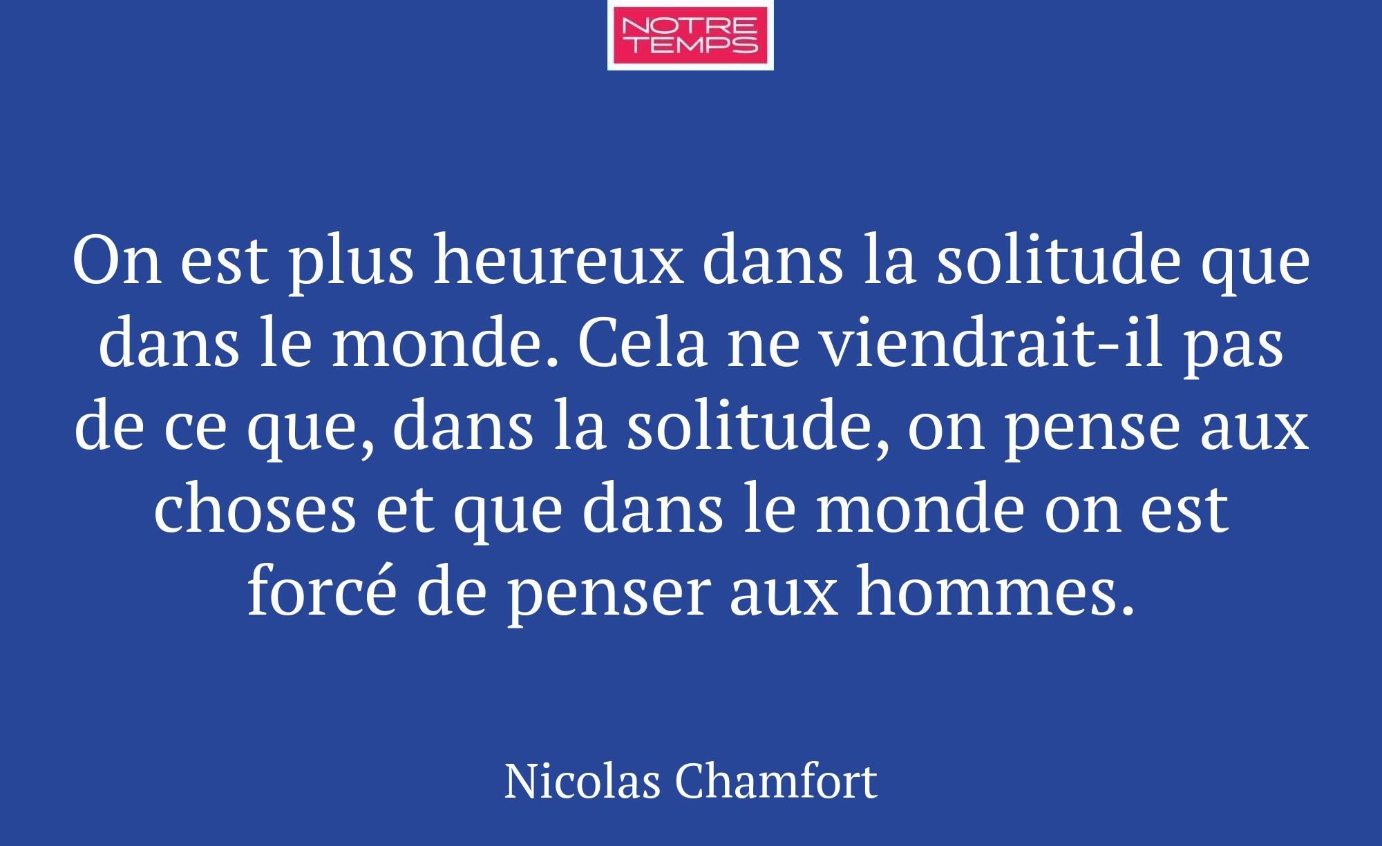 On est plus heureux dans la solitude que dans le m...