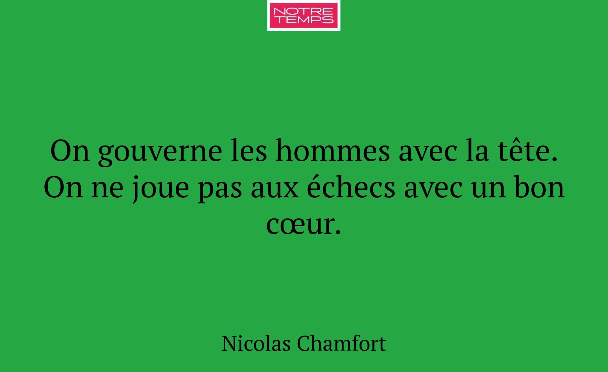 On gouverne les hommes avec la tête. On ne joue pa...