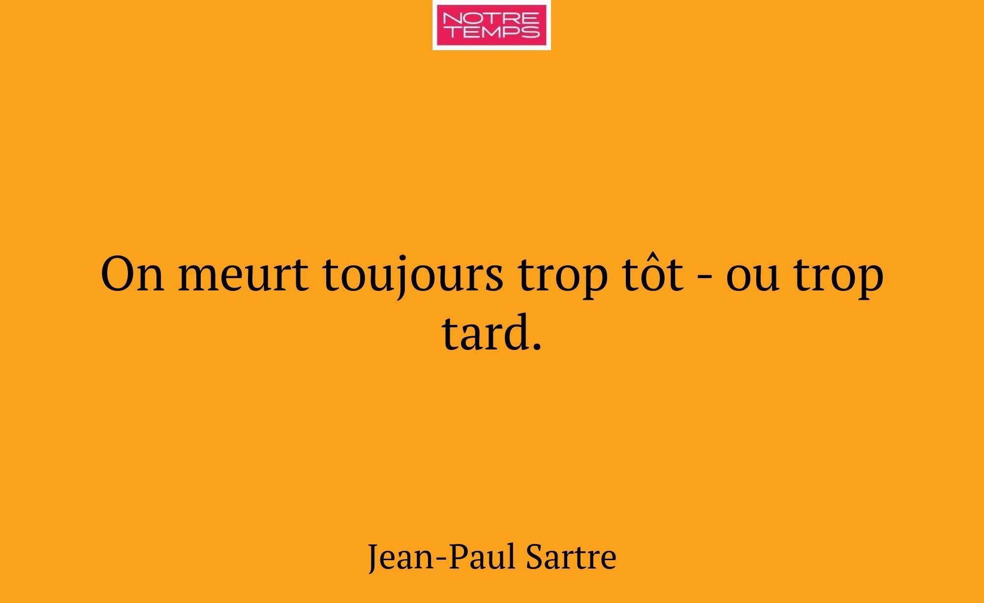On meurt toujours trop tôt - ou trop tard.