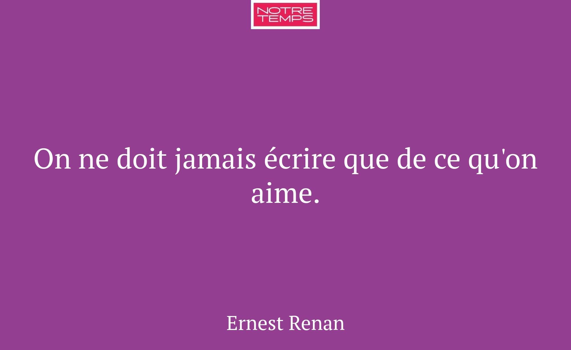 On ne doit jamais écrire que de ce qu'on aime.