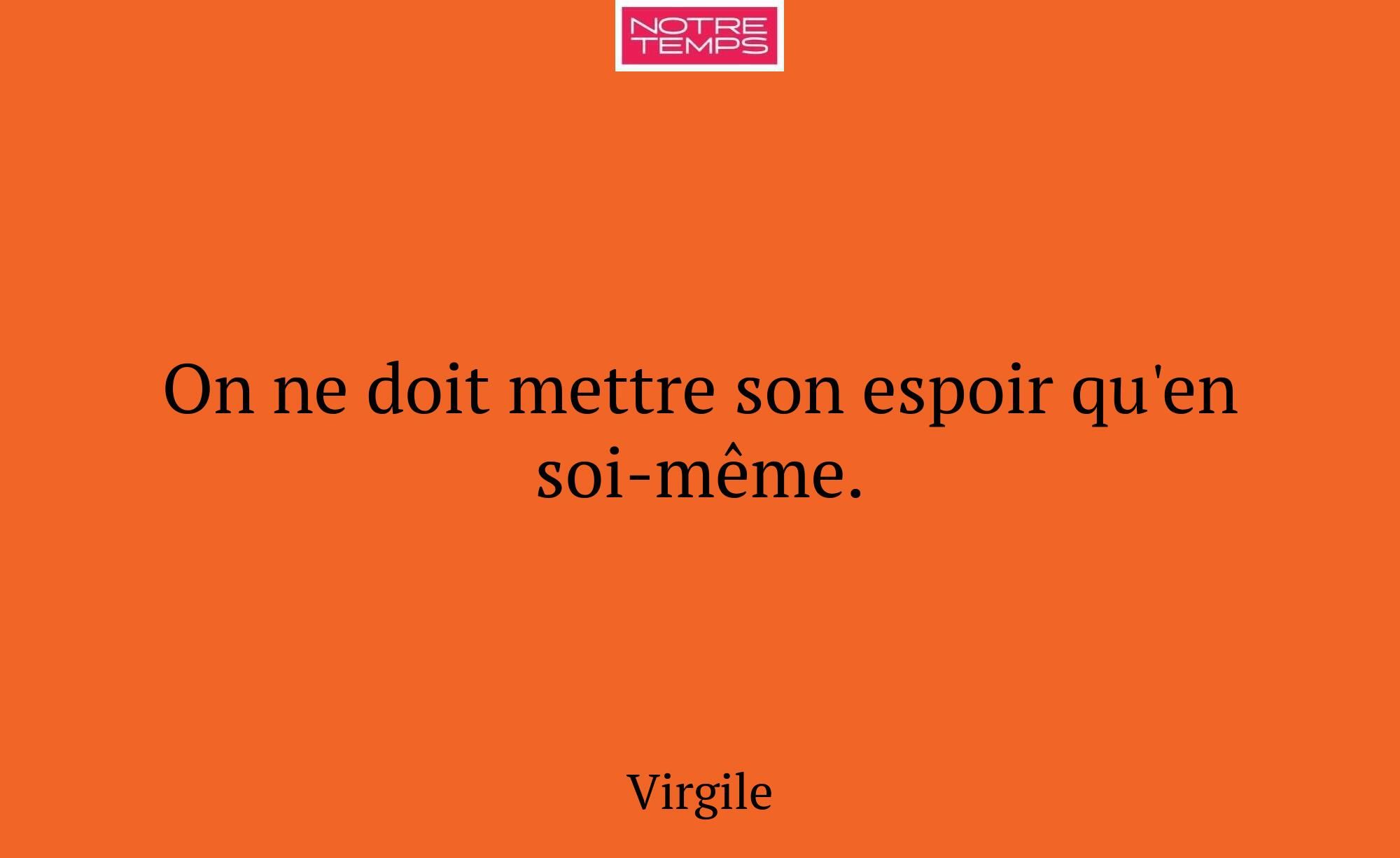 On ne doit mettre son espoir qu'en soi-même.