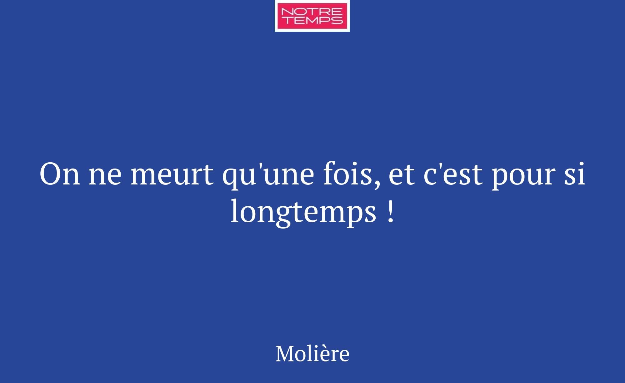 On ne meurt qu'une fois, et c'est pour si longtemp...