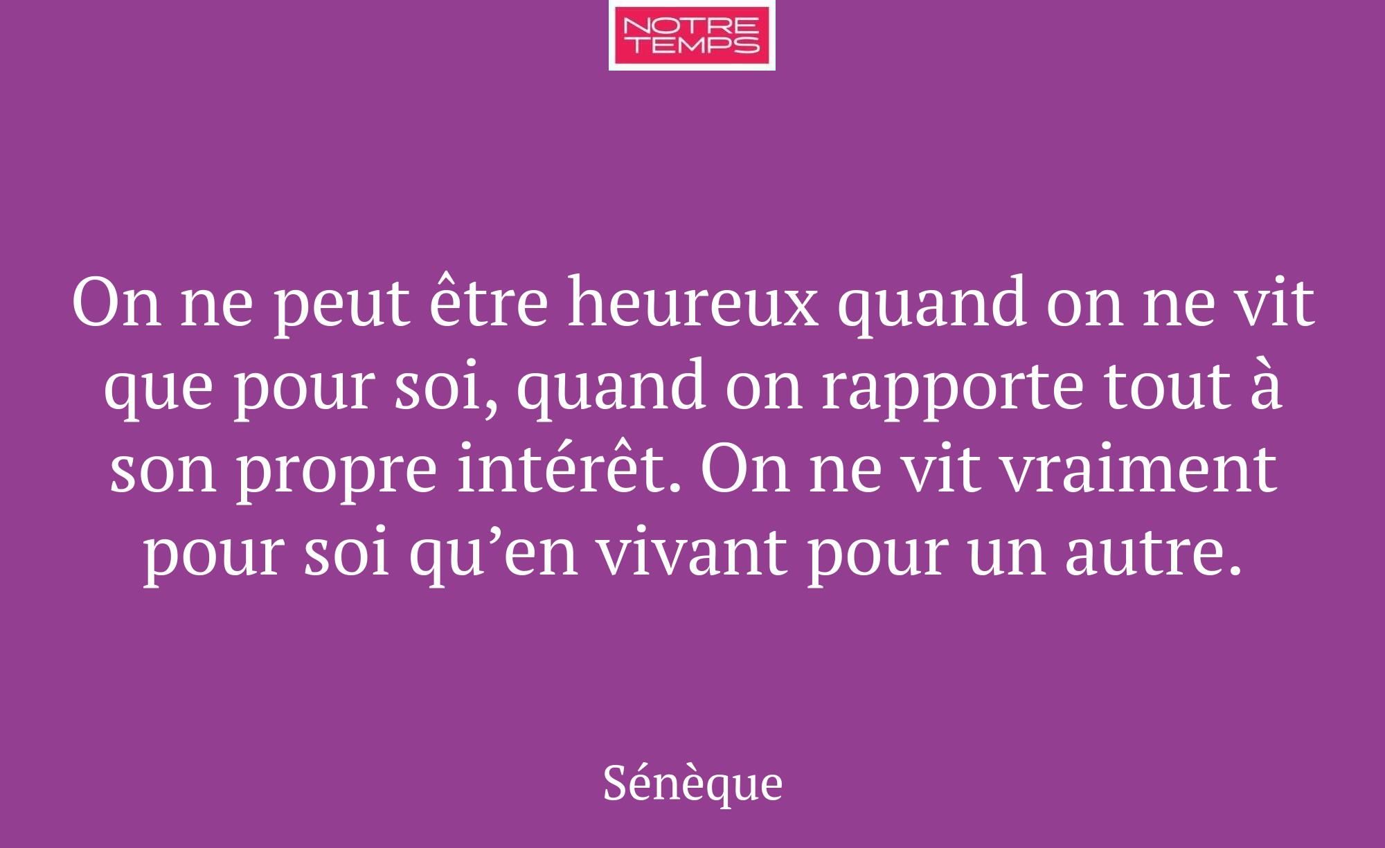 On ne peut être heureux quand on ne vit que pour s...