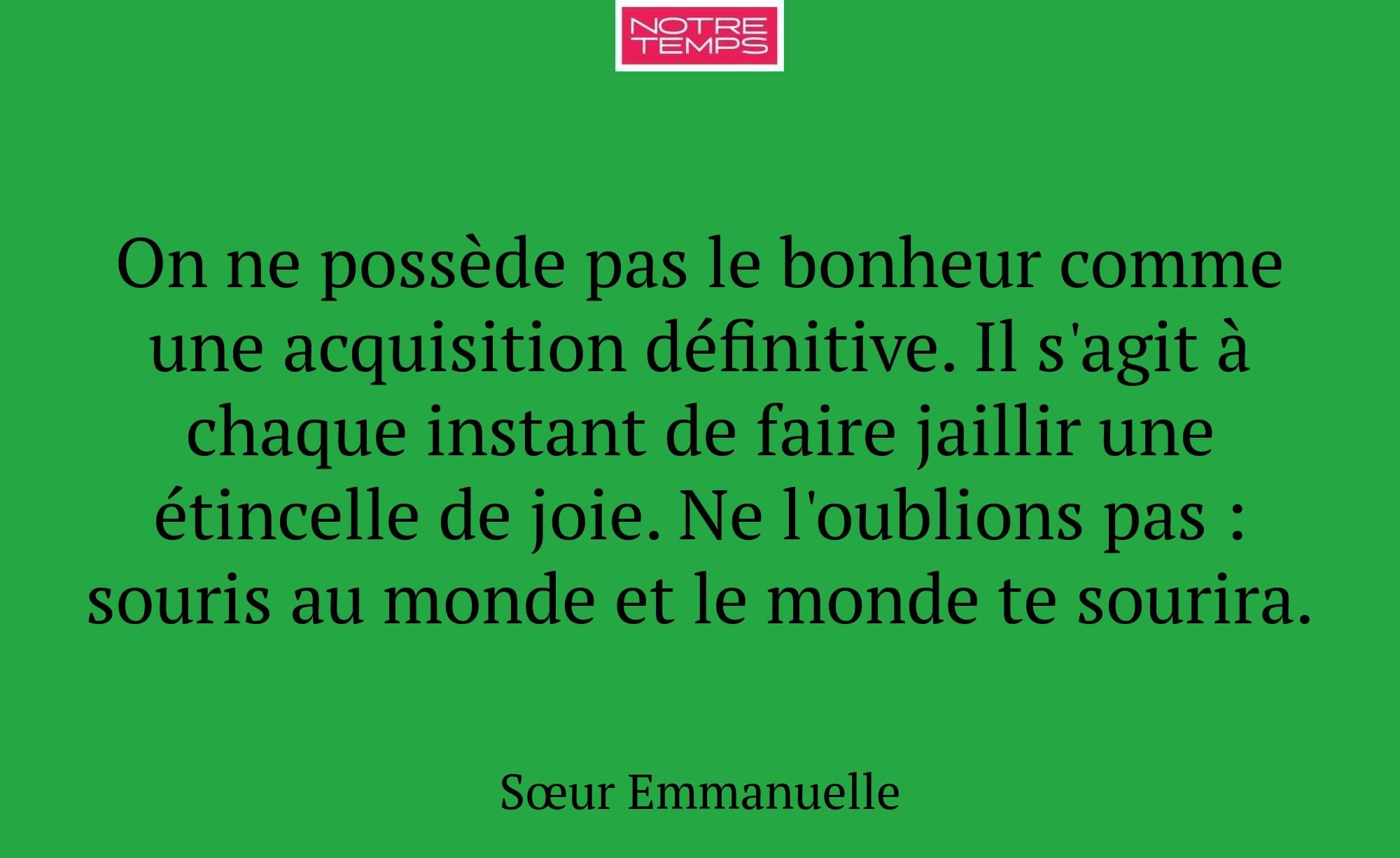 On ne possède pas le bonheur comme une acquisition...