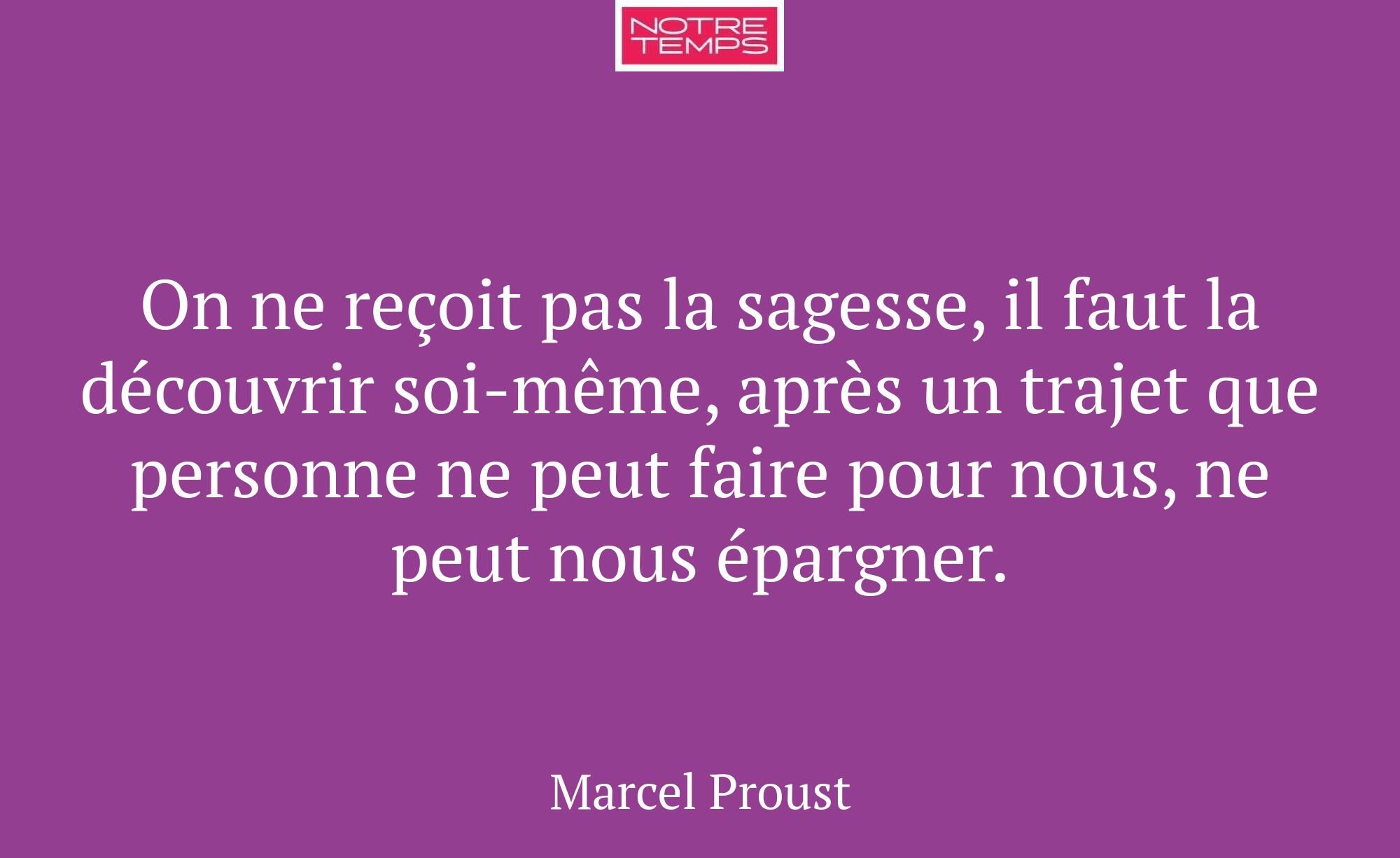 On ne reçoit pas la sagesse, il faut la découvrir...