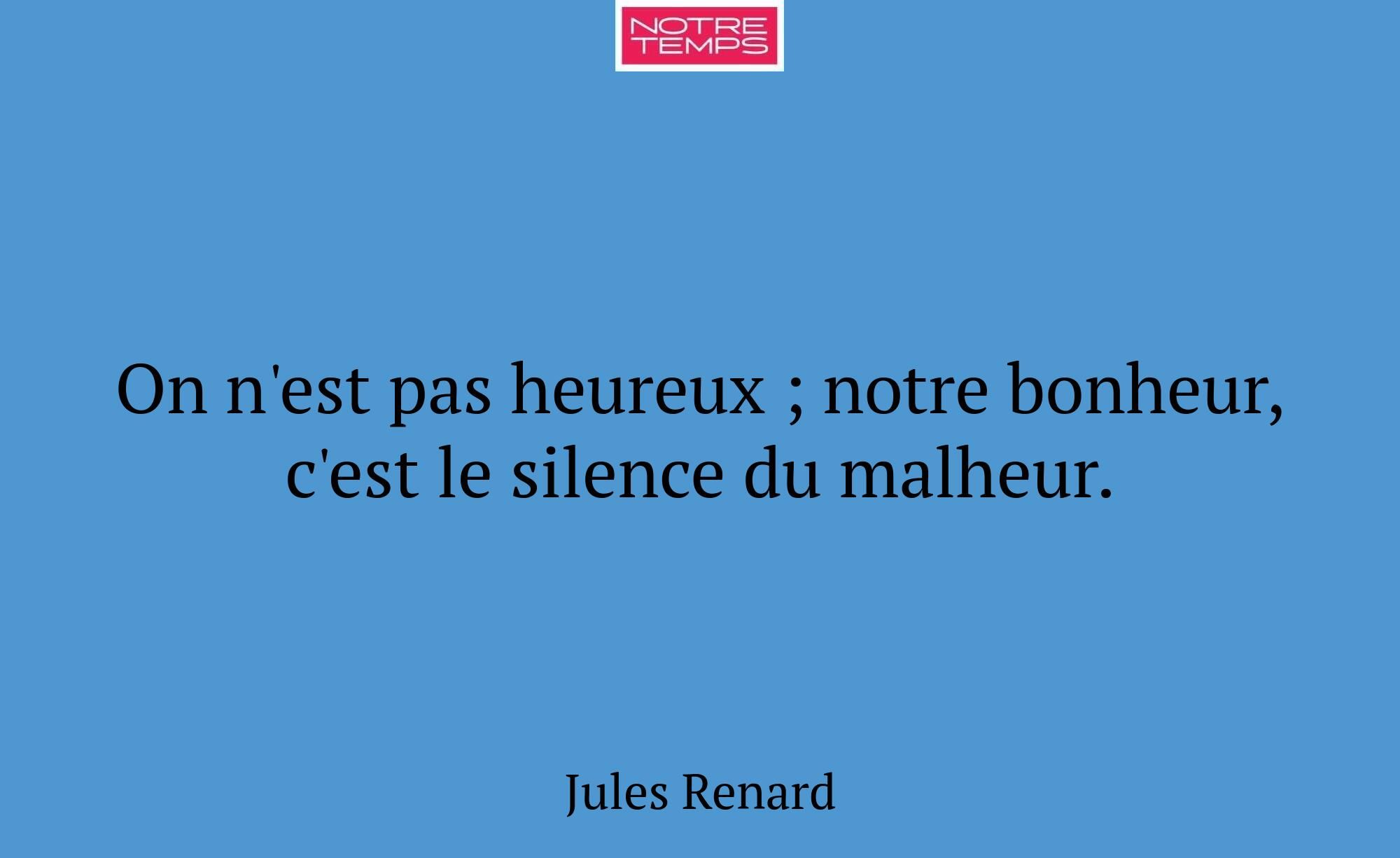 On n'est pas heureux ; notre bonheur, c'est le sil...