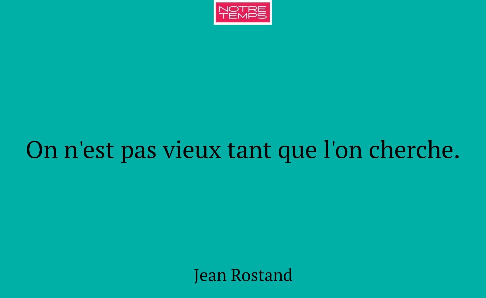On n'est pas vieux tant que l'on cherche.