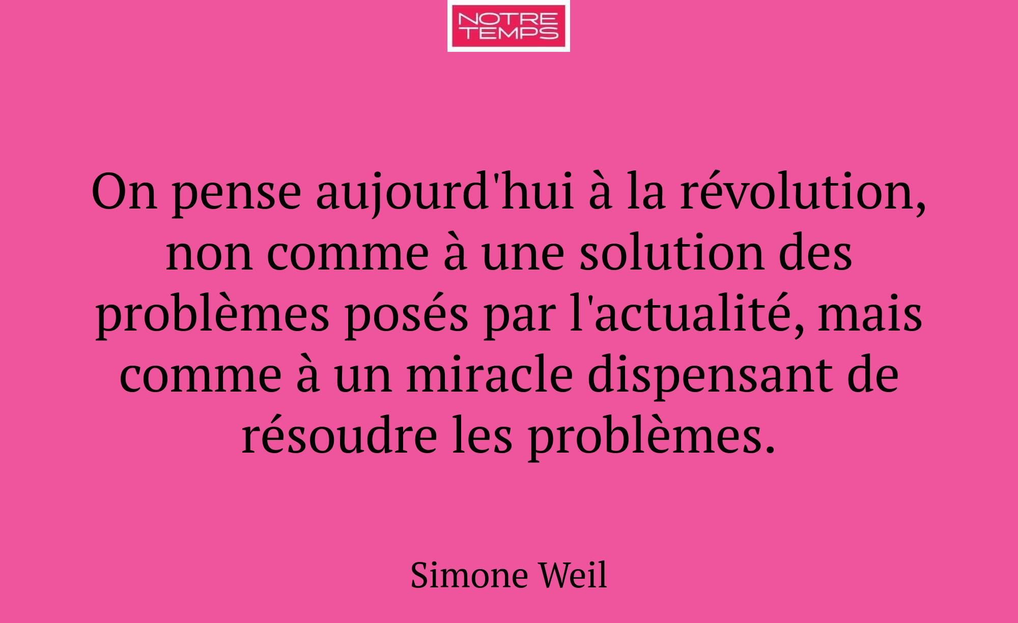 On pense aujourd'hui à la révolution, non comme à...