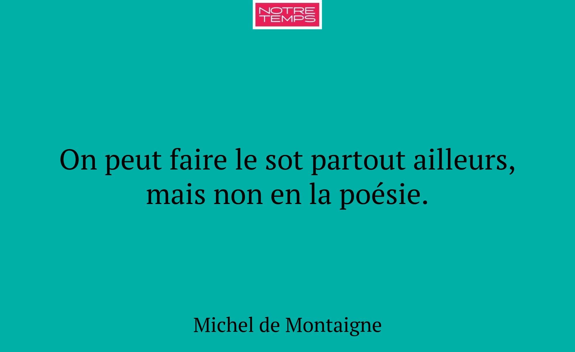 On peut faire le sot partout ailleurs, mais non en...