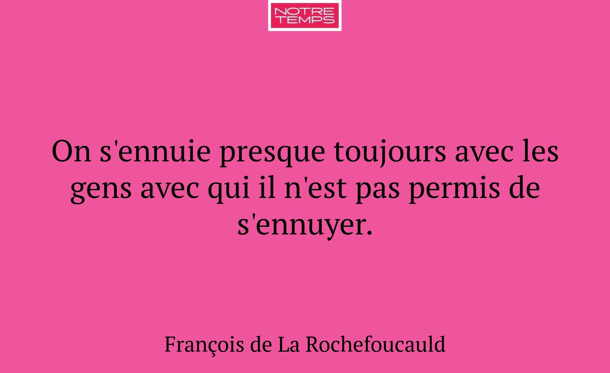On s'ennuie presque toujours avec les gens avec qu...