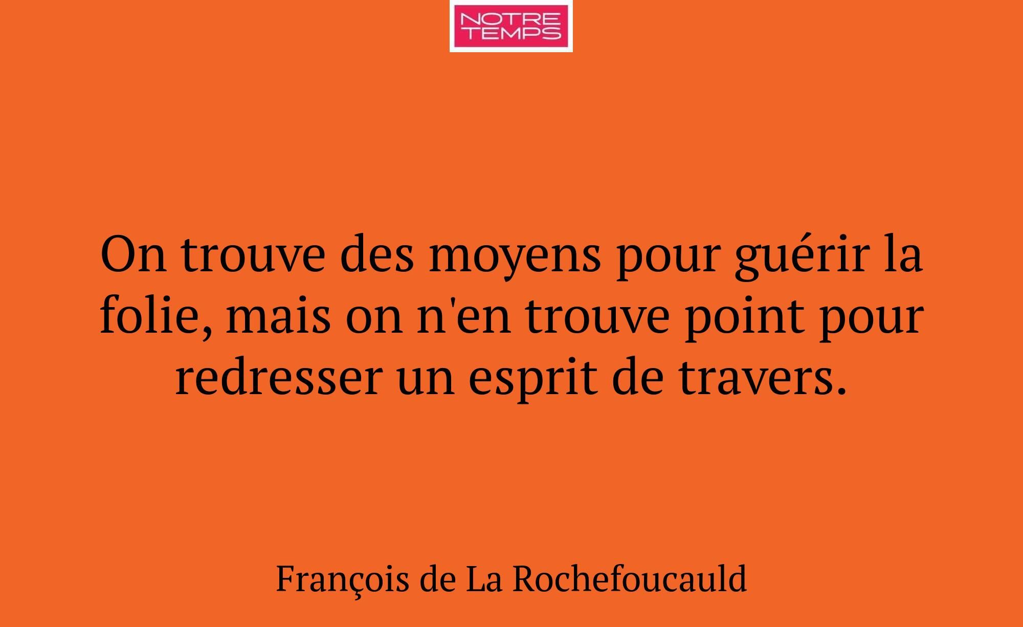 On trouve des moyens pour guérir la folie, mais on...