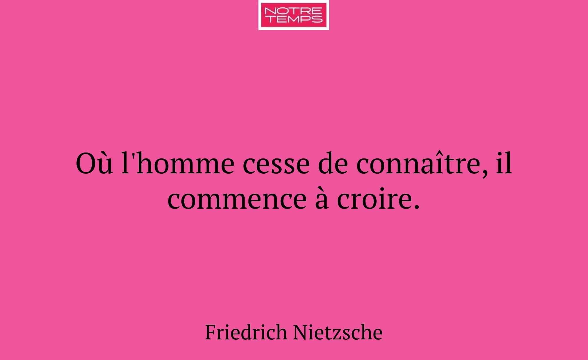 Où l'homme cesse de connaître, il commence à croir...