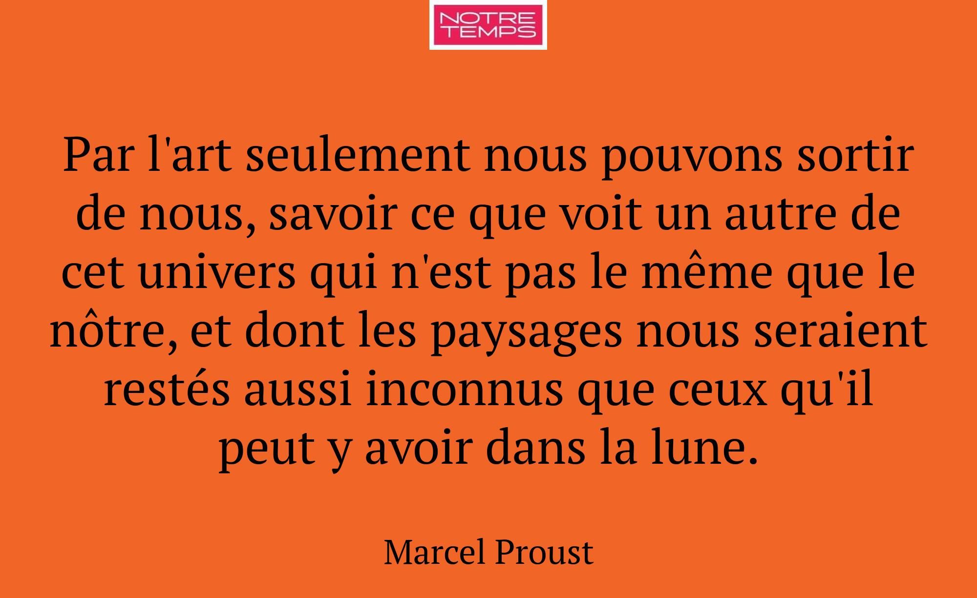 Par l'art seulement nous pouvons sortir de nous, s...