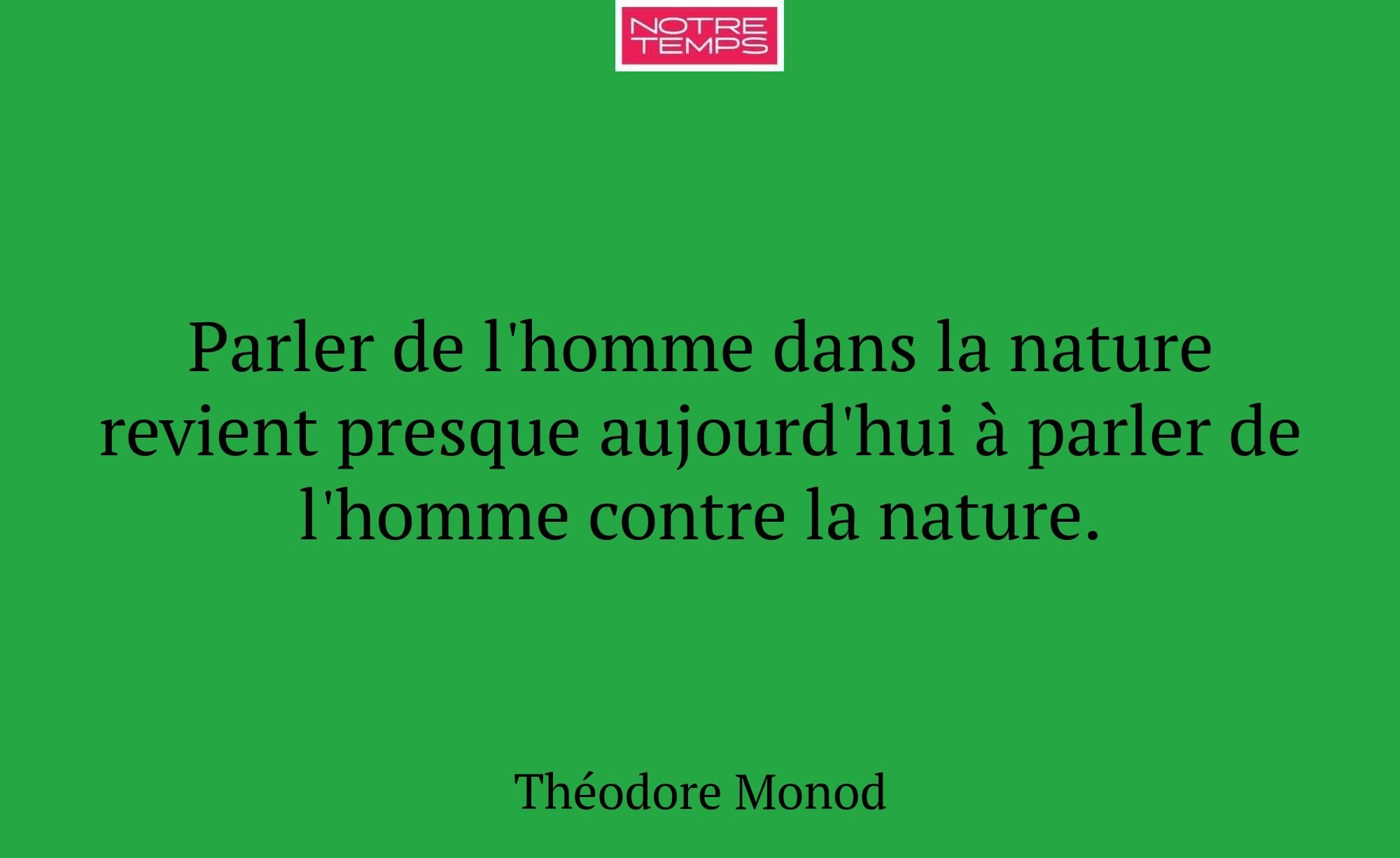 Parler de l'homme dans la nature revient presque a...