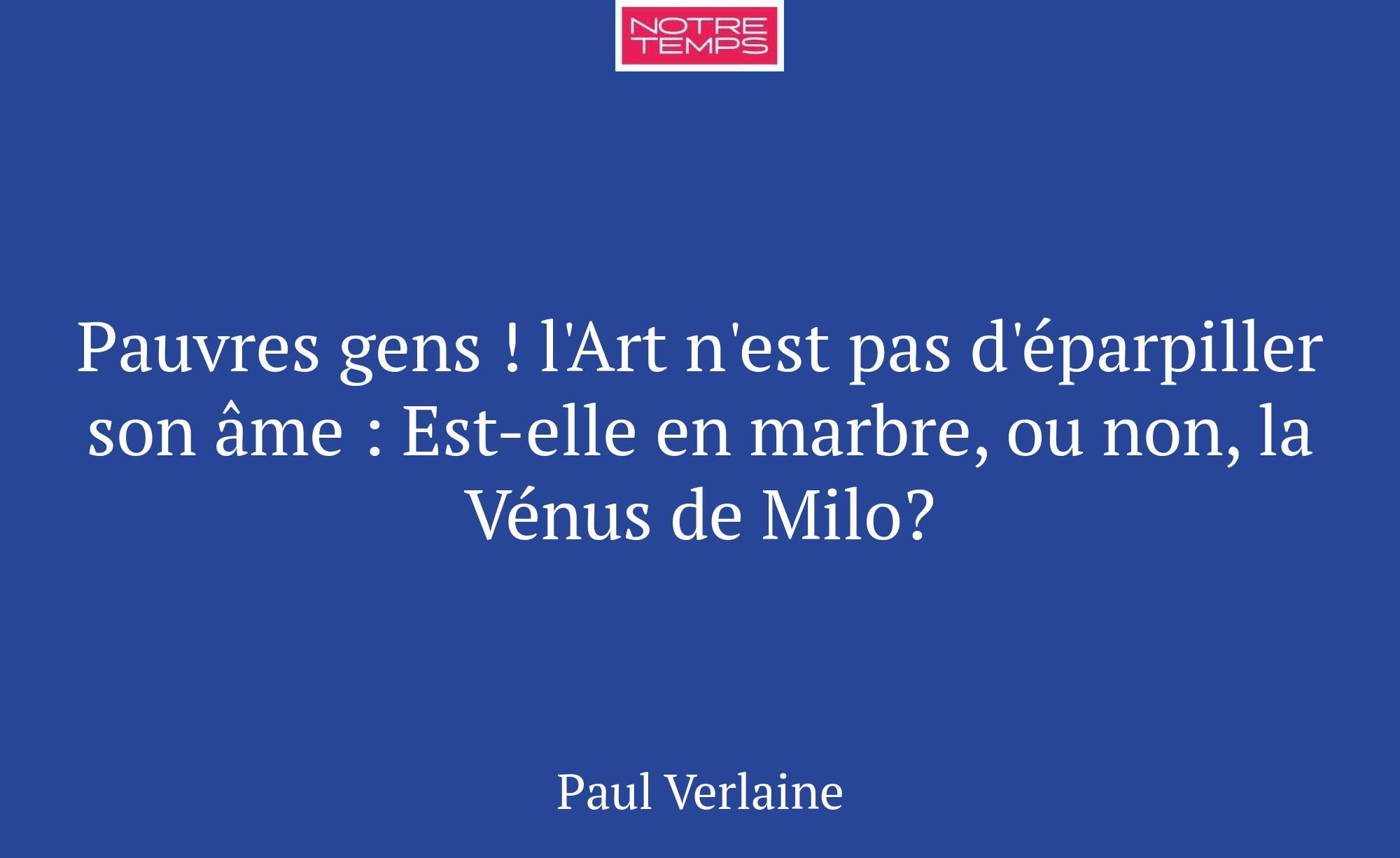 Pauvres gens ! l'Art n'est pas d'éparpiller son âm...