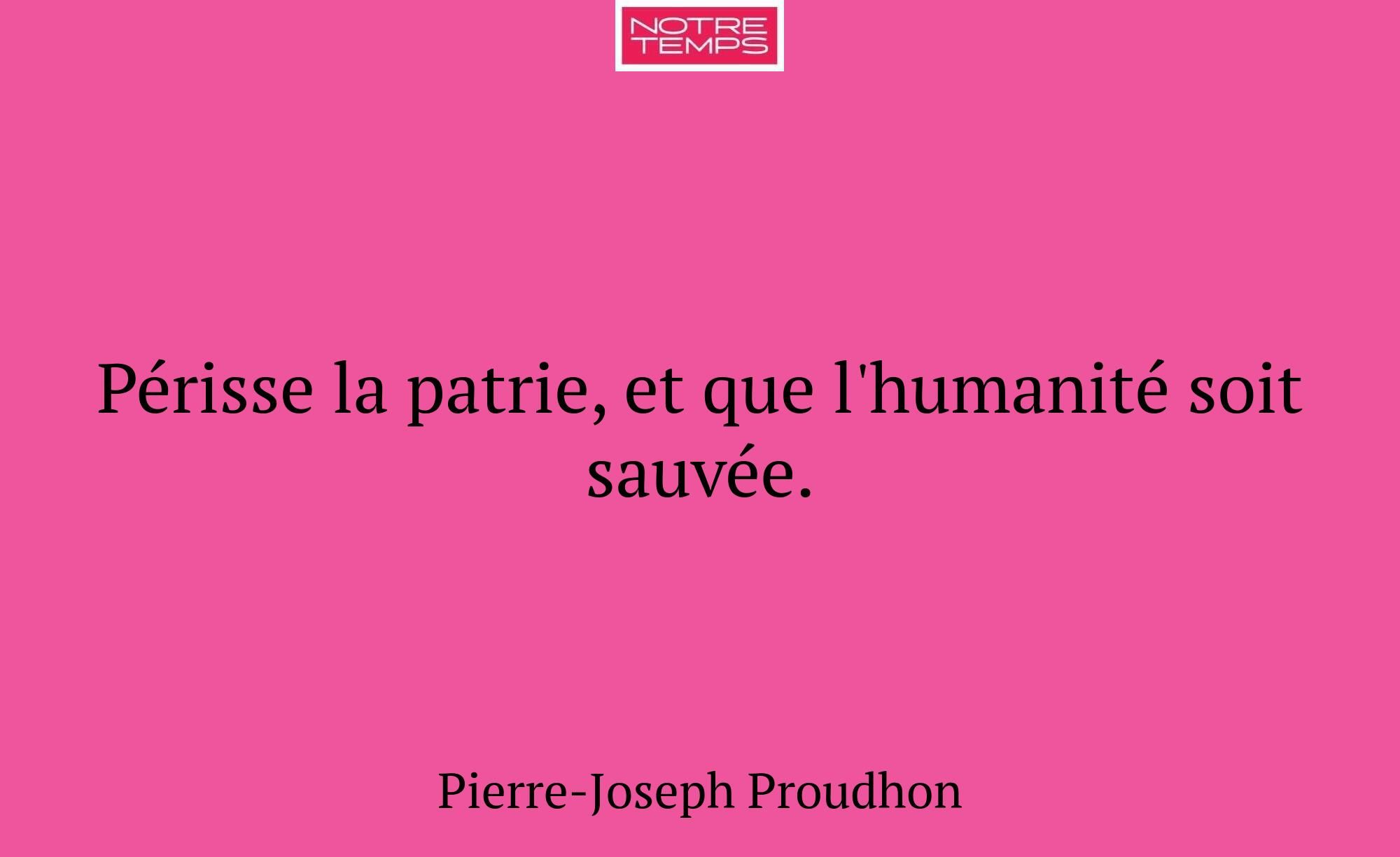 Périsse la patrie, et que l'humanité soit sauvée.
