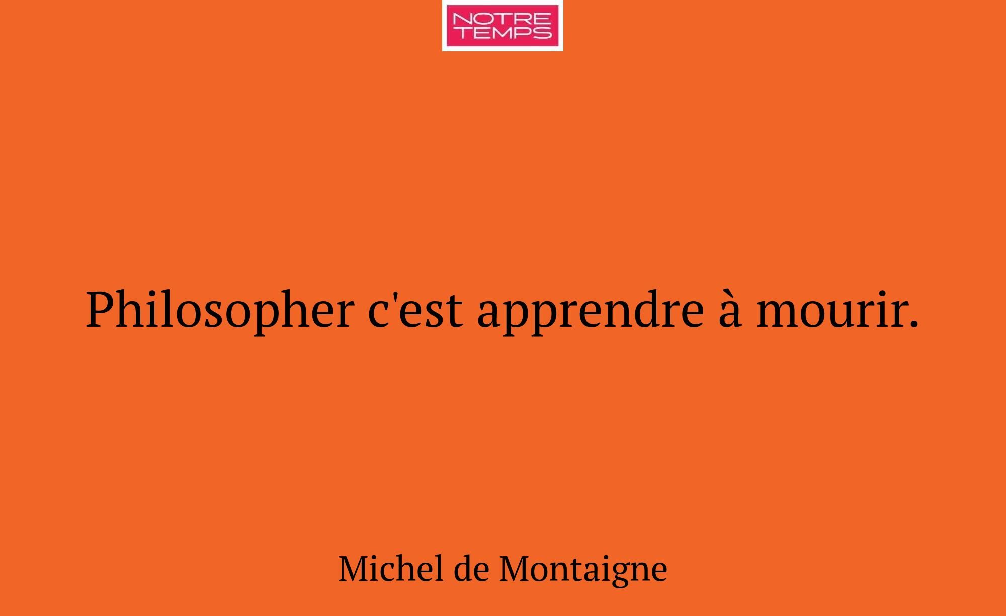 Philosopher c'est apprendre à mourir.