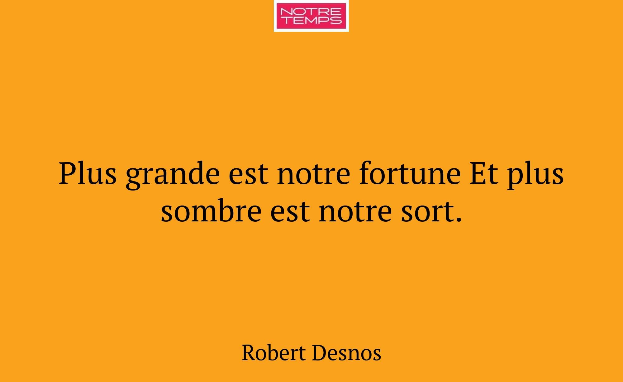 Plus grande est notre fortune Et plus sombre est n...