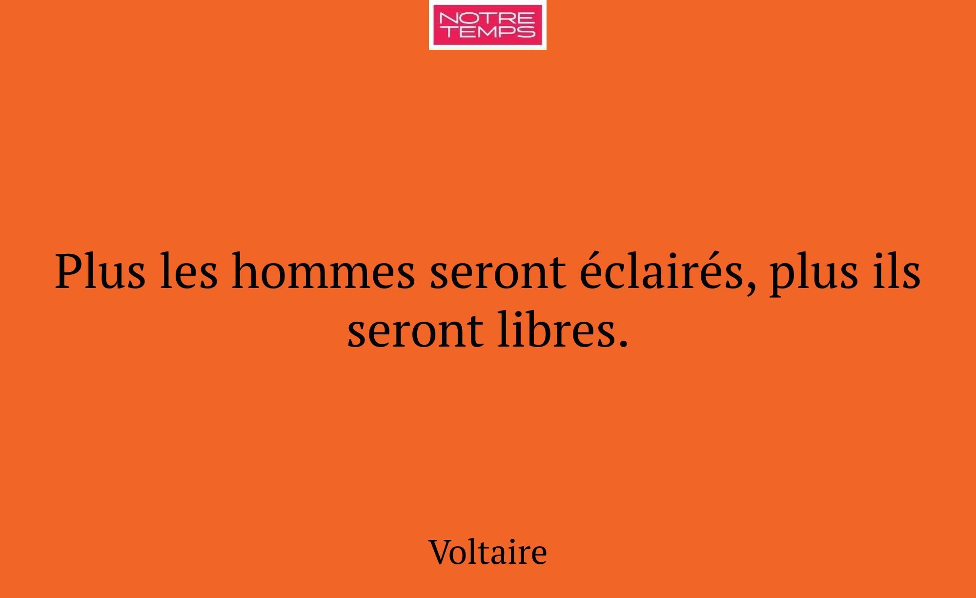 Plus les hommes seront éclairés, plus ils seront l...