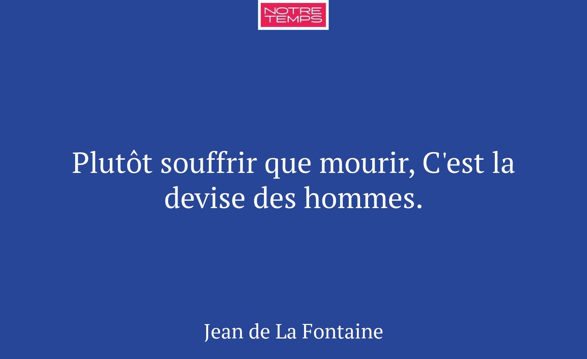 Plutôt souffrir que mourir, C'est la devise des ho...