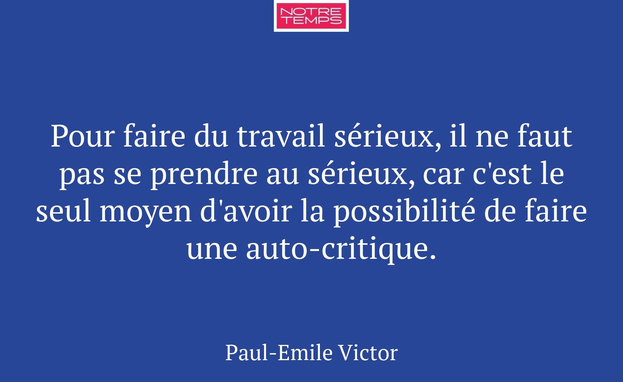 Pour faire du travail sérieux, il ne faut pas se p...