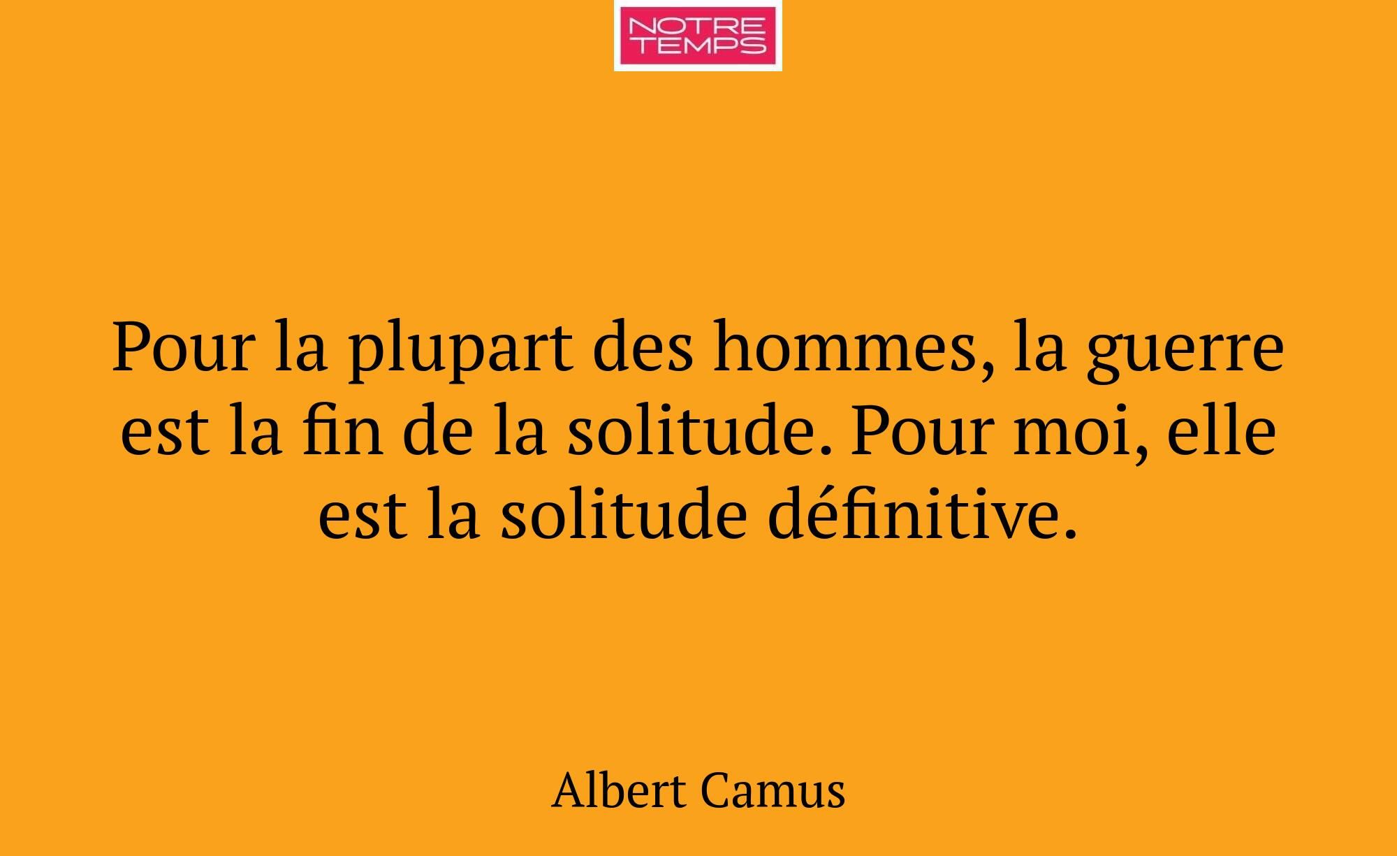 Pour la plupart des hommes, la guerre est la fin d...