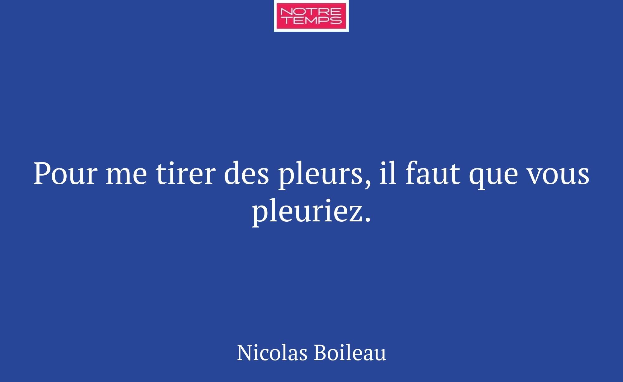 Pour me tirer des pleurs, il faut que vous pleurie...