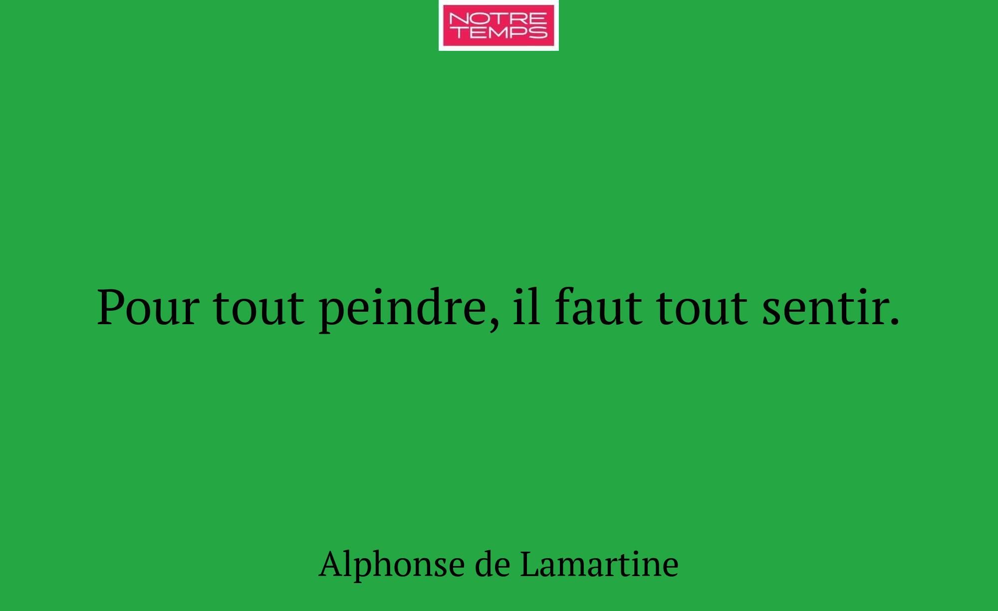 Pour tout peindre, il faut tout sentir.