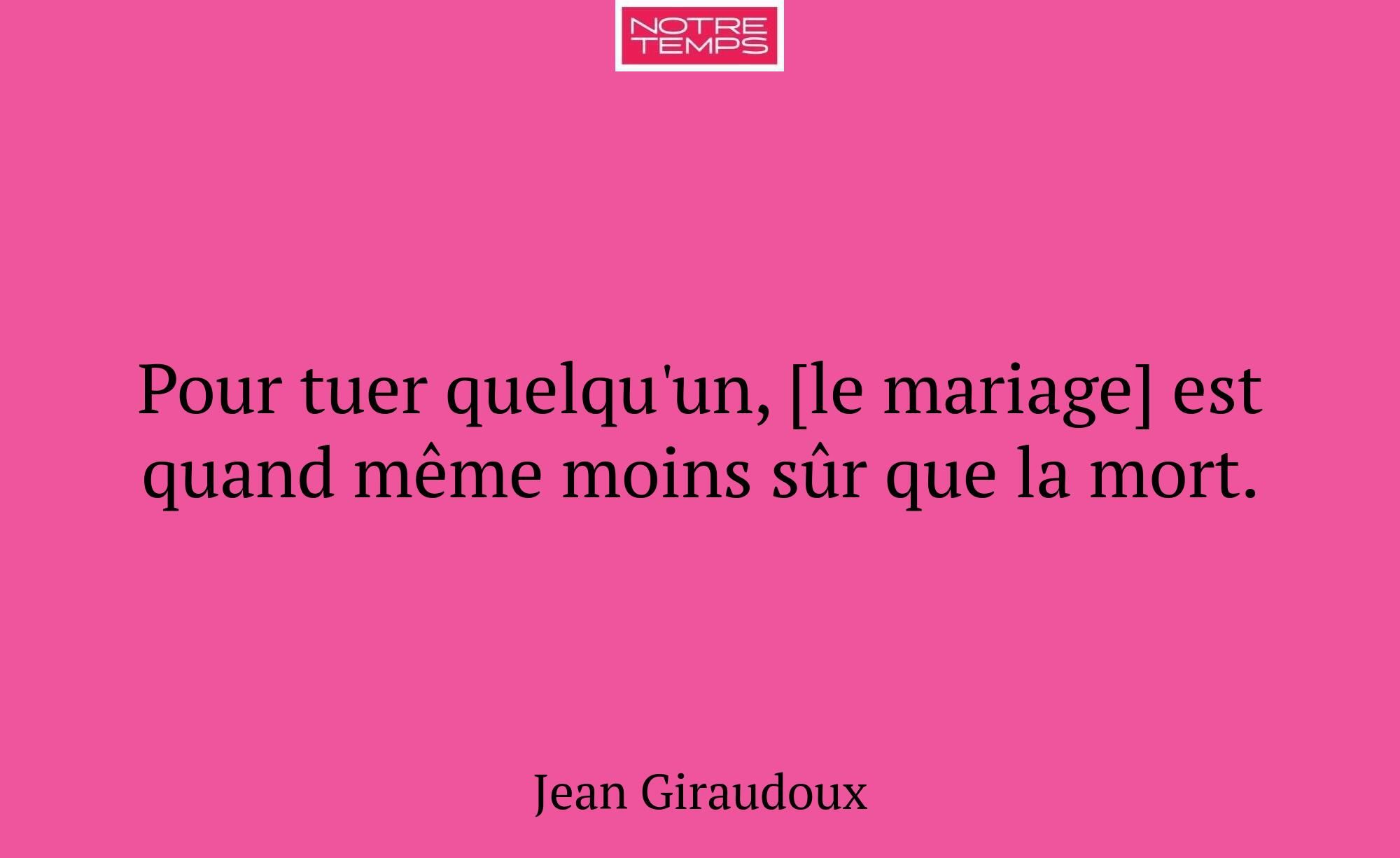 Pour tuer quelqu'un, [le mariage] est quand même m...