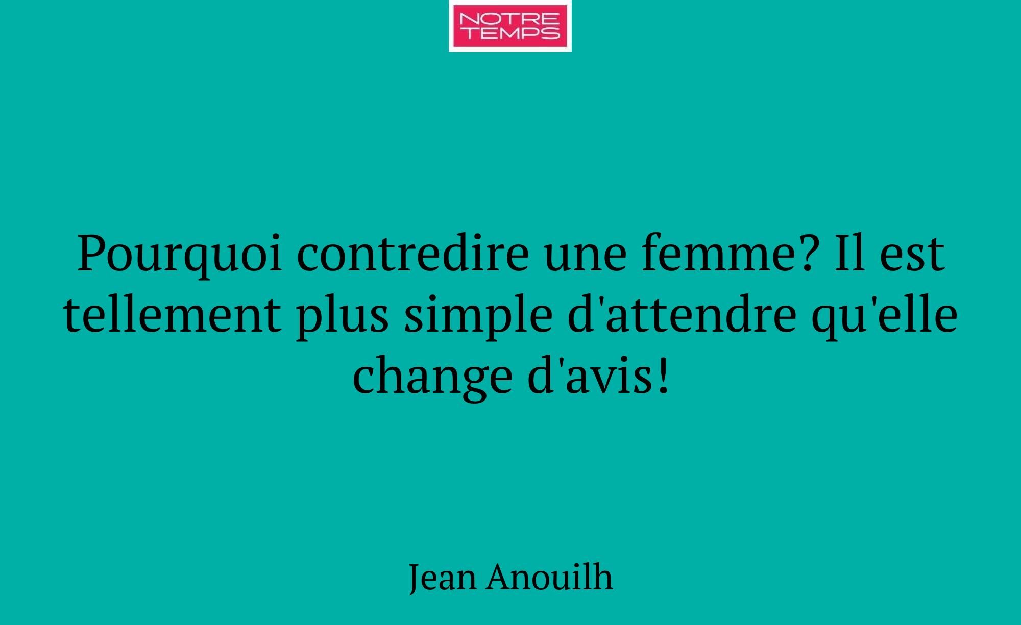 Pourquoi contredire une femme? Il est tellement pl...