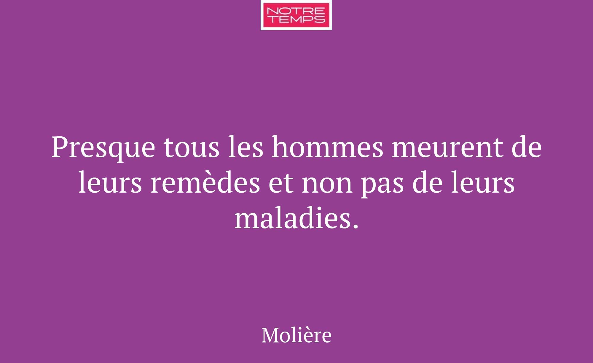 Presque tous les hommes meurent de leurs remèdes e...